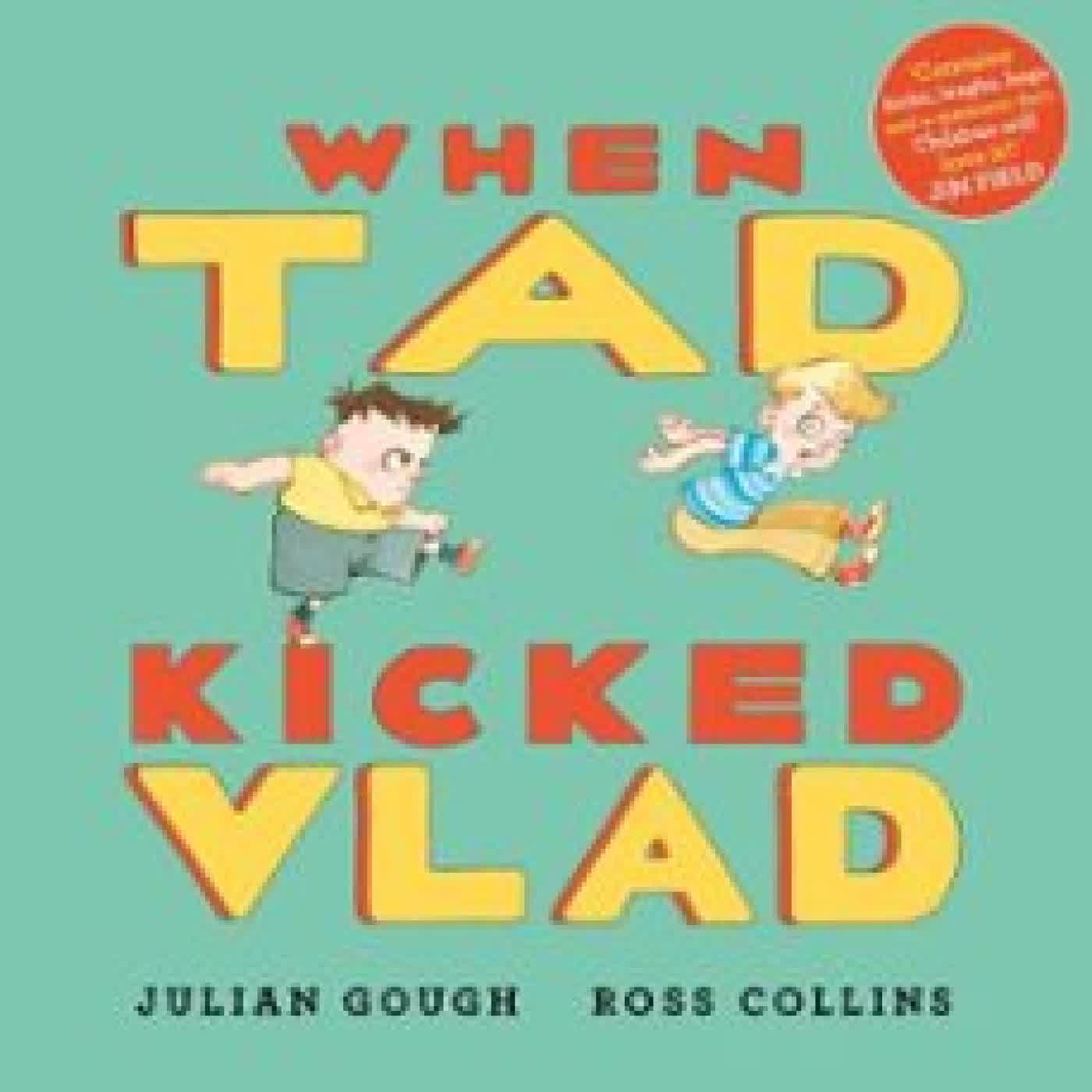 WHEN TAD KICKED VLAD Julian Gough