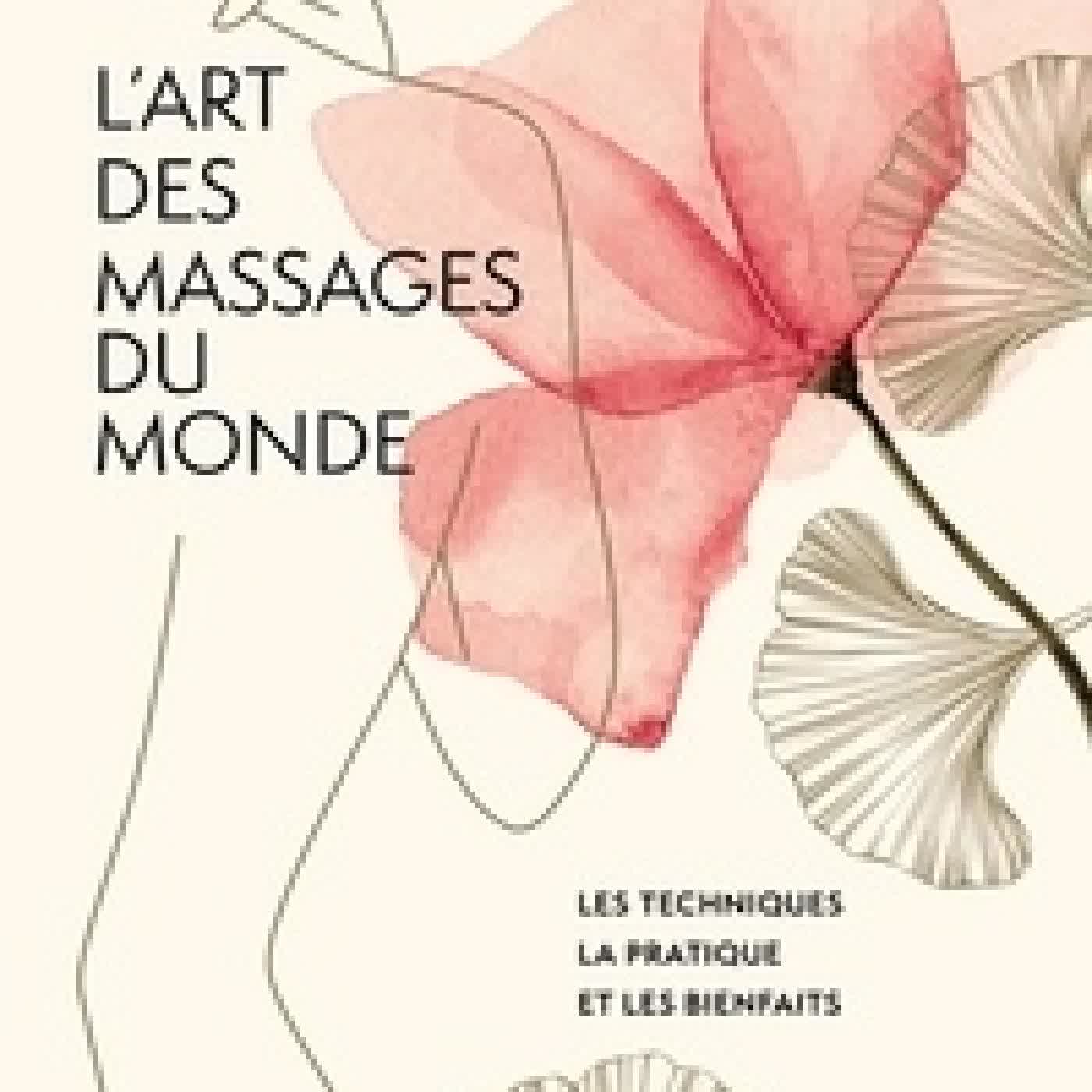 Lire en ligne : L'art des massages du monde - Les techniques la pratique et les bienfaits
