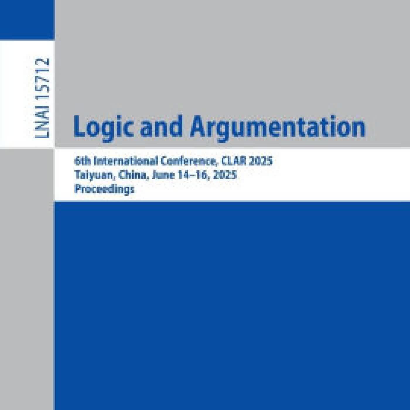 Read online: Logic and Argumentation: 6th International Conference, CLAR 2025, Taiyuan, China, June 14-16, 2025, Proceedings by Thomas Ågotnes, Dragan Doder