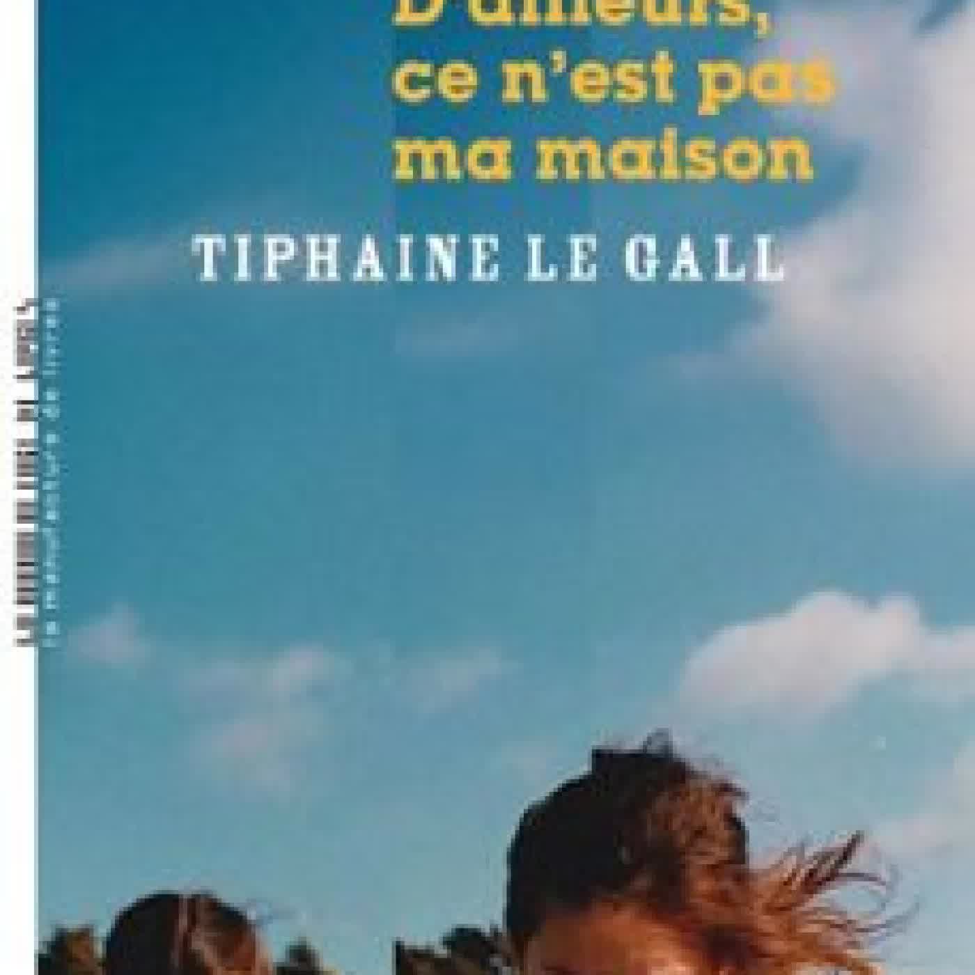 D'AILLEURS, CE N'EST PAS MA MAISON TIPHAINE LE GALL