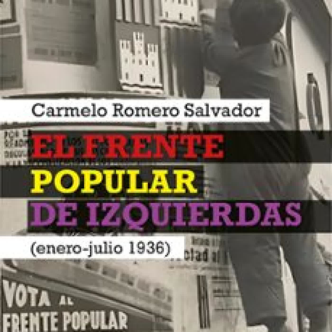 EL FRENTE POPULAR DE IZQUIERDAS (ENERO-JULIO 1936) Carmelo Romero Salvador