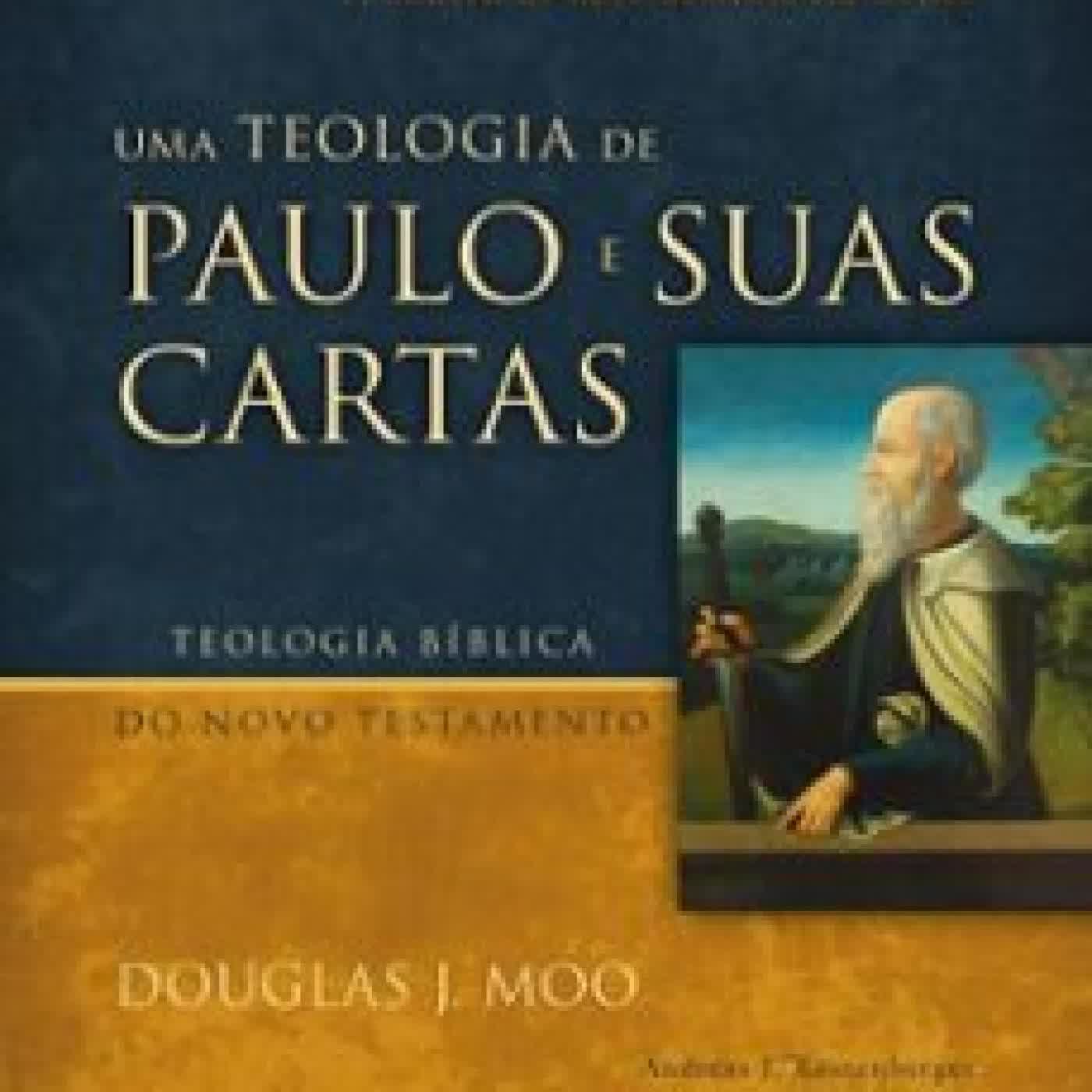UMA TEOLOGIA DE PAULO E SUAS CARTAS: A DÁDIVA DO NOVO DOMÍNIO EM CRISTO DOUGLAS J. MOO