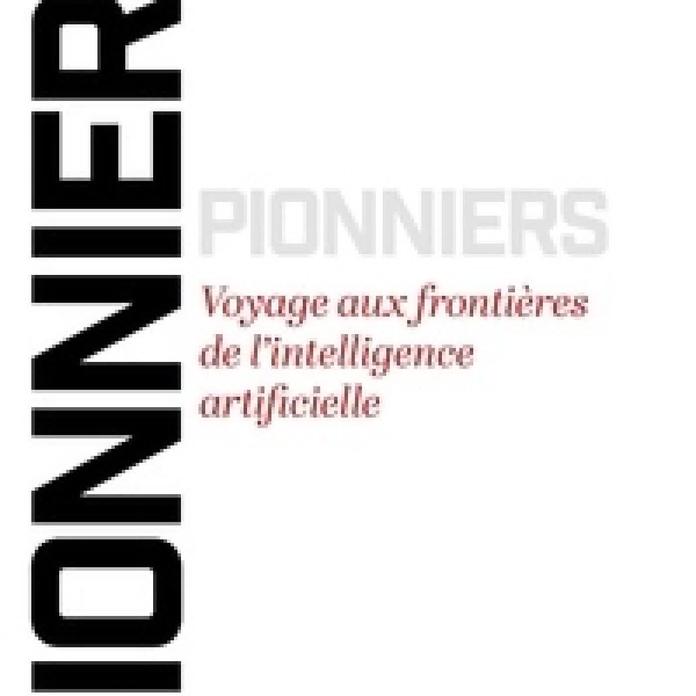 Télécharger Pdf Pionniers. Voyage aux frontières de l'intelligence artificielle