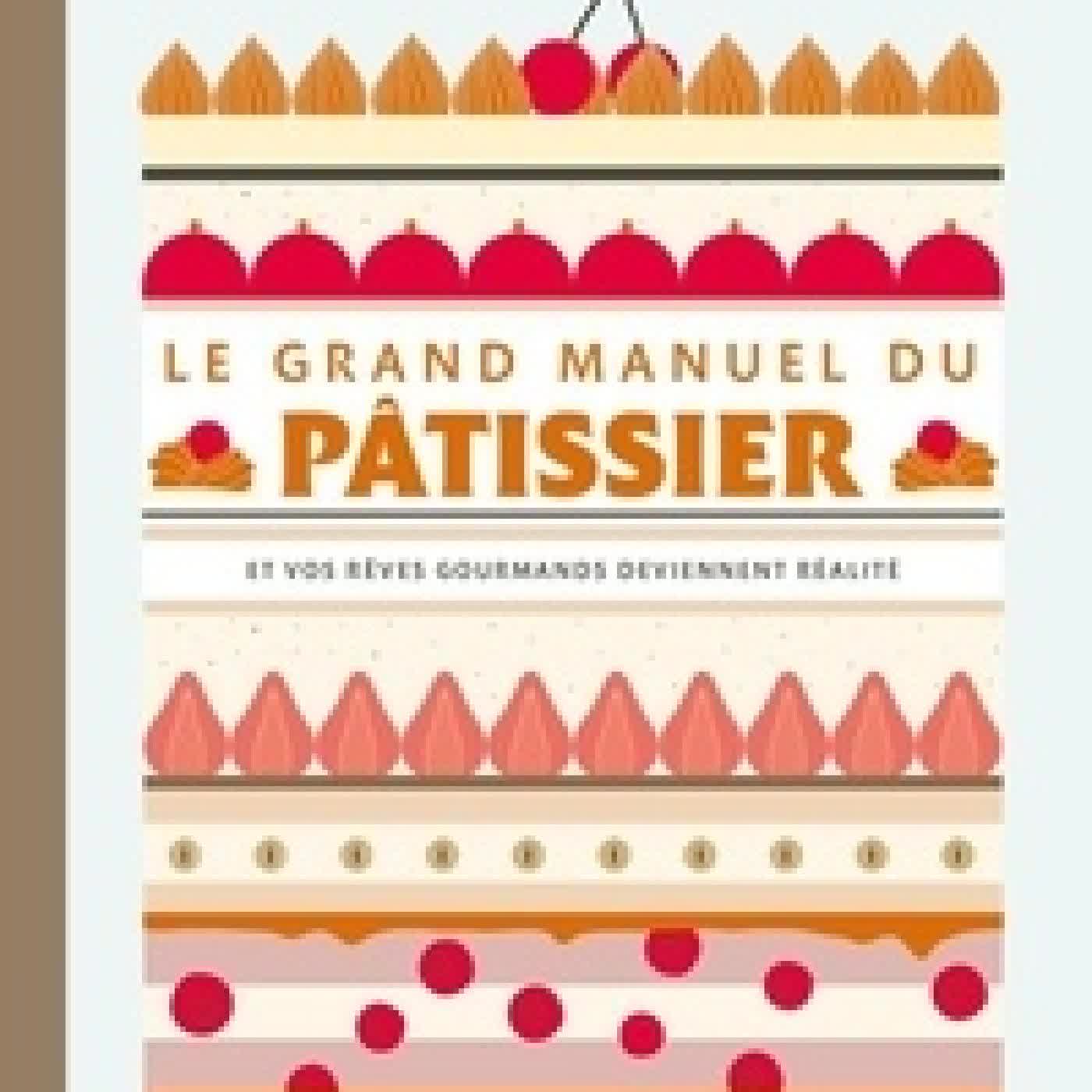 Télécharger Pdf Le grand manuel du pâtissier