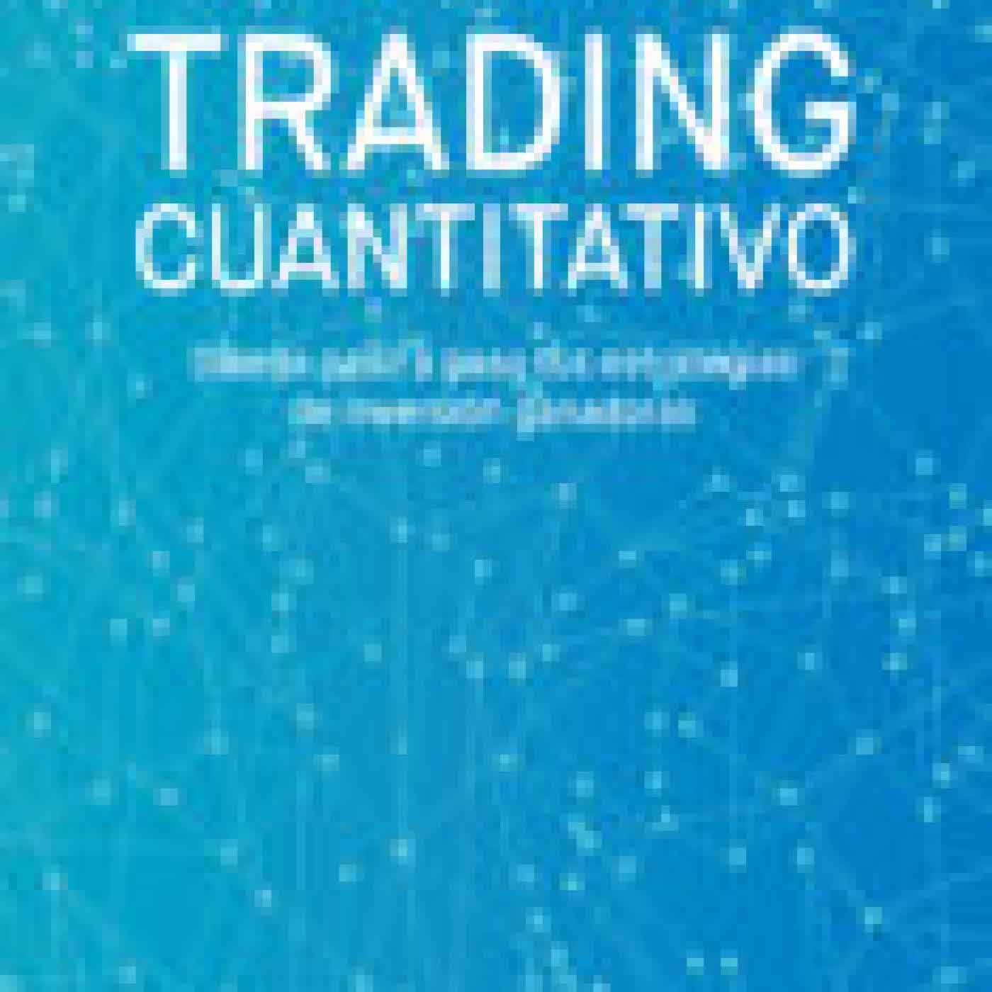 GUÍA DE INICIACIÓN AL TRADING CUANTITATIVO. DISEÑA PASO A PASO TUS ESTRATEGIAS DE INVERSIÓN GANADORAS MARTÍ CASTANY APARICIO