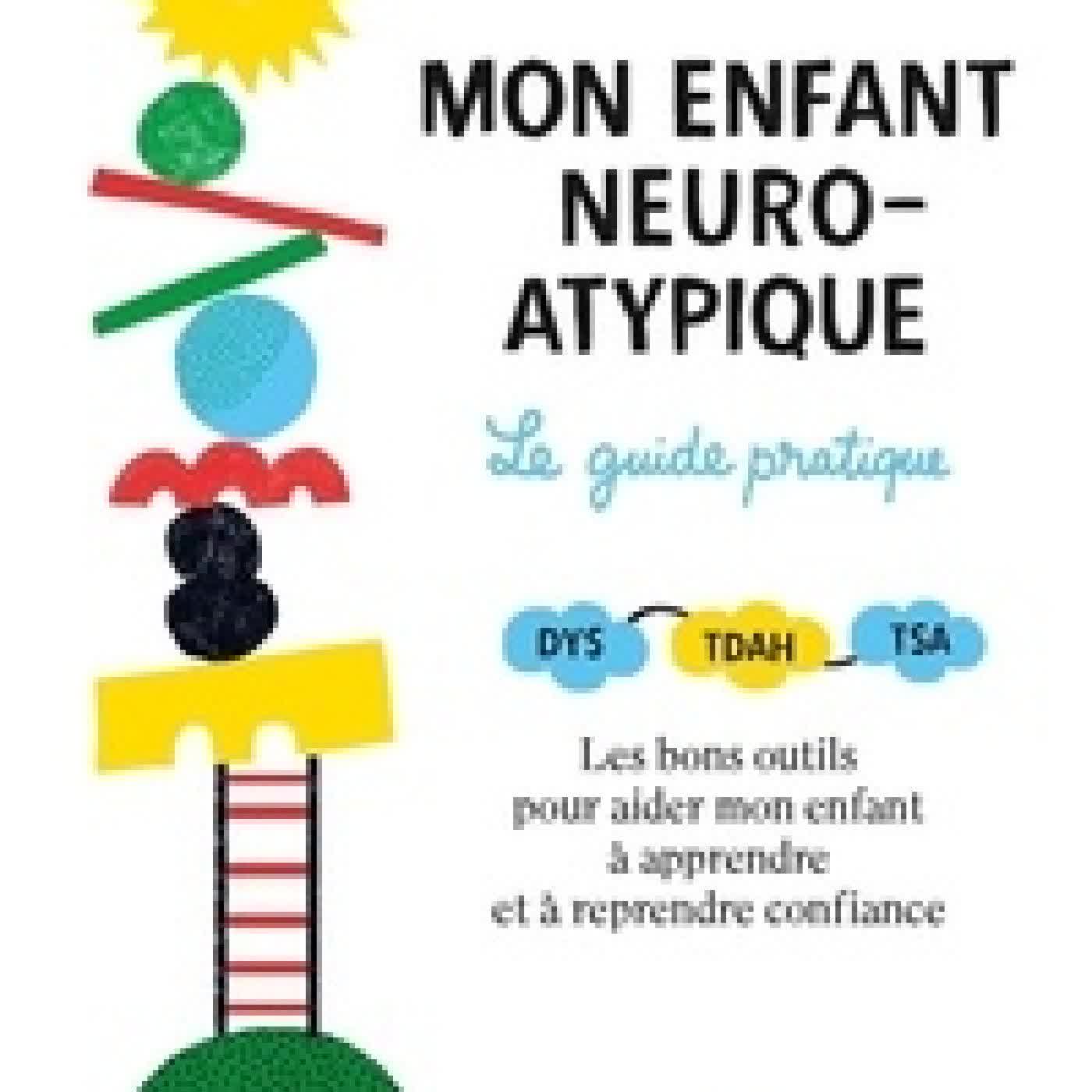 {téléchargement} Mon enfant neuro-atypique. Le guide pratique