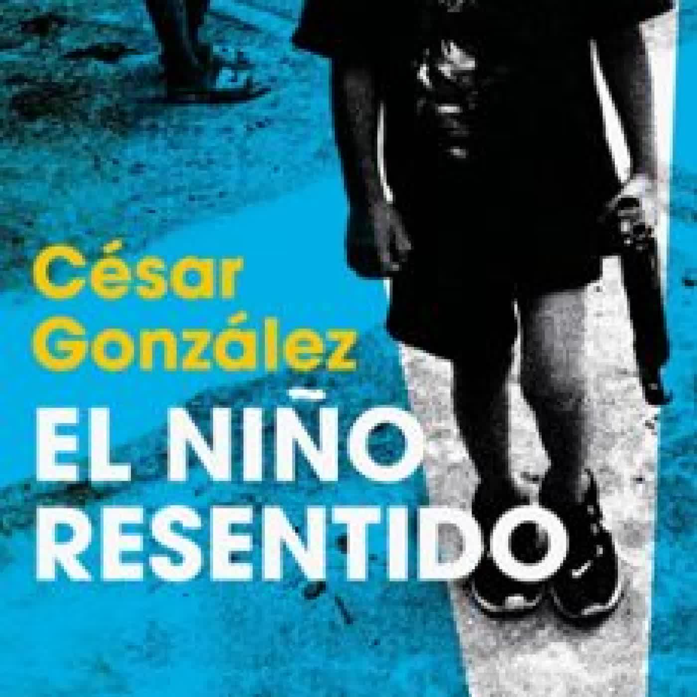 EL NIÑO RESENTIDO CESAR GONZALEZ