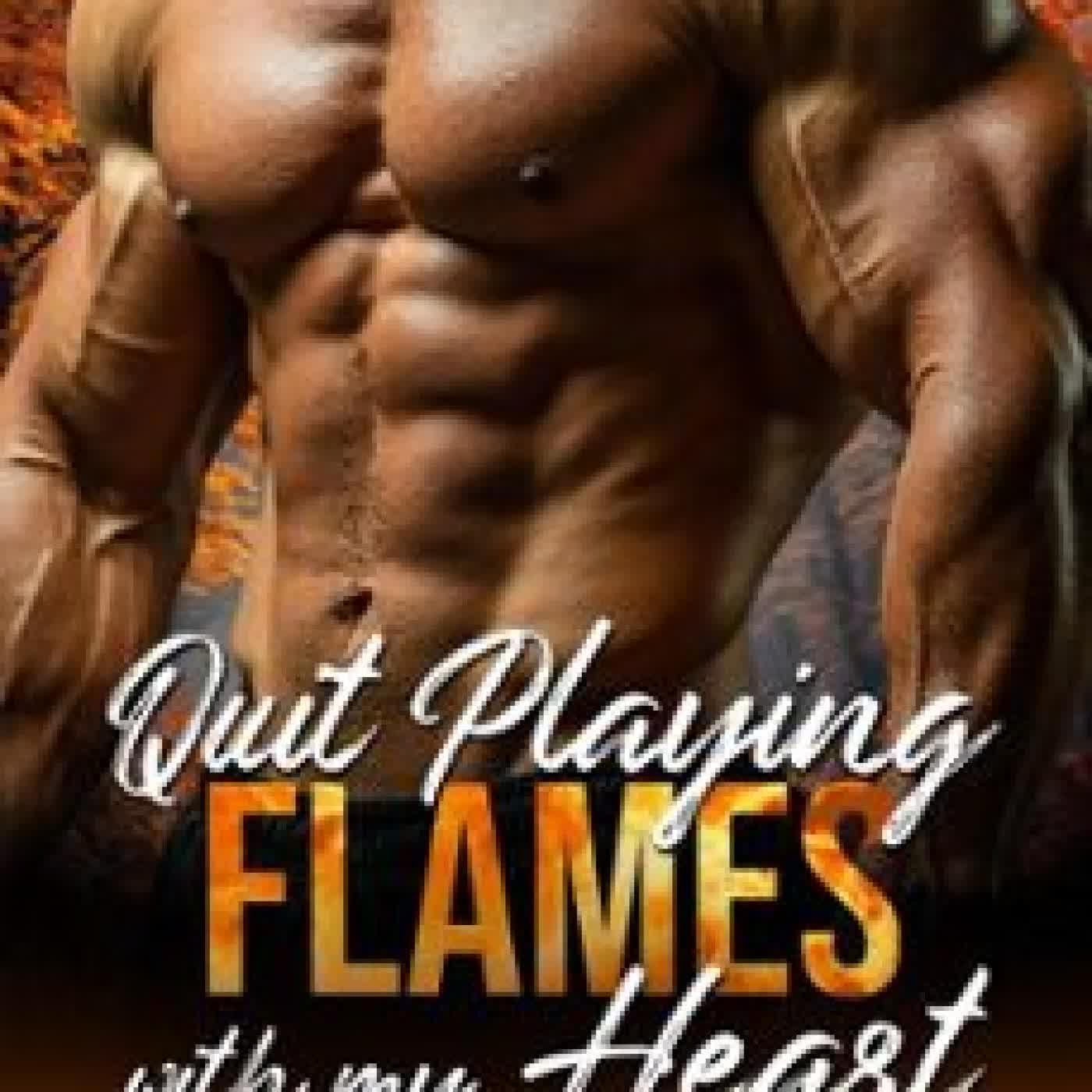 QUIT PLAYING FLAMES WITH MY HEART LEXI HAYES