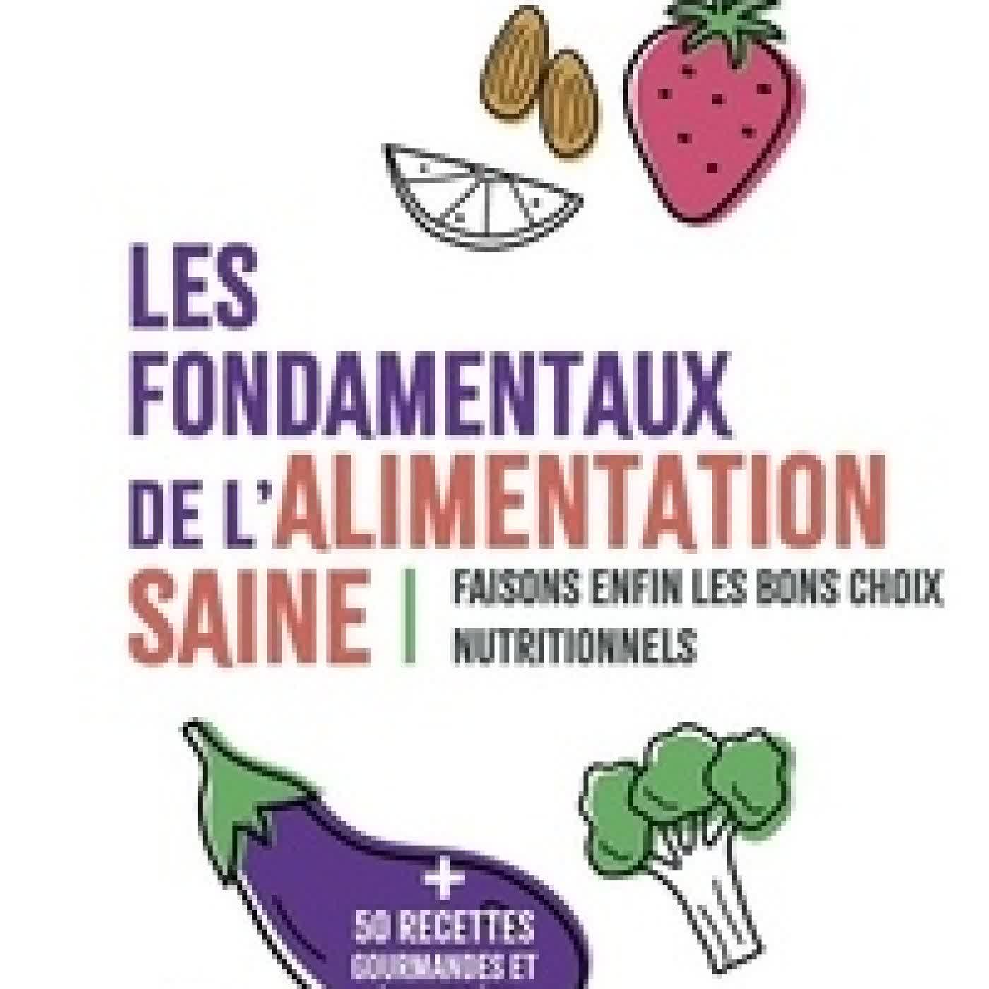 Télécharger Pdf Les fondamentaux de l'alimentation saine. Faisons enfin les bons choix nutritionnels