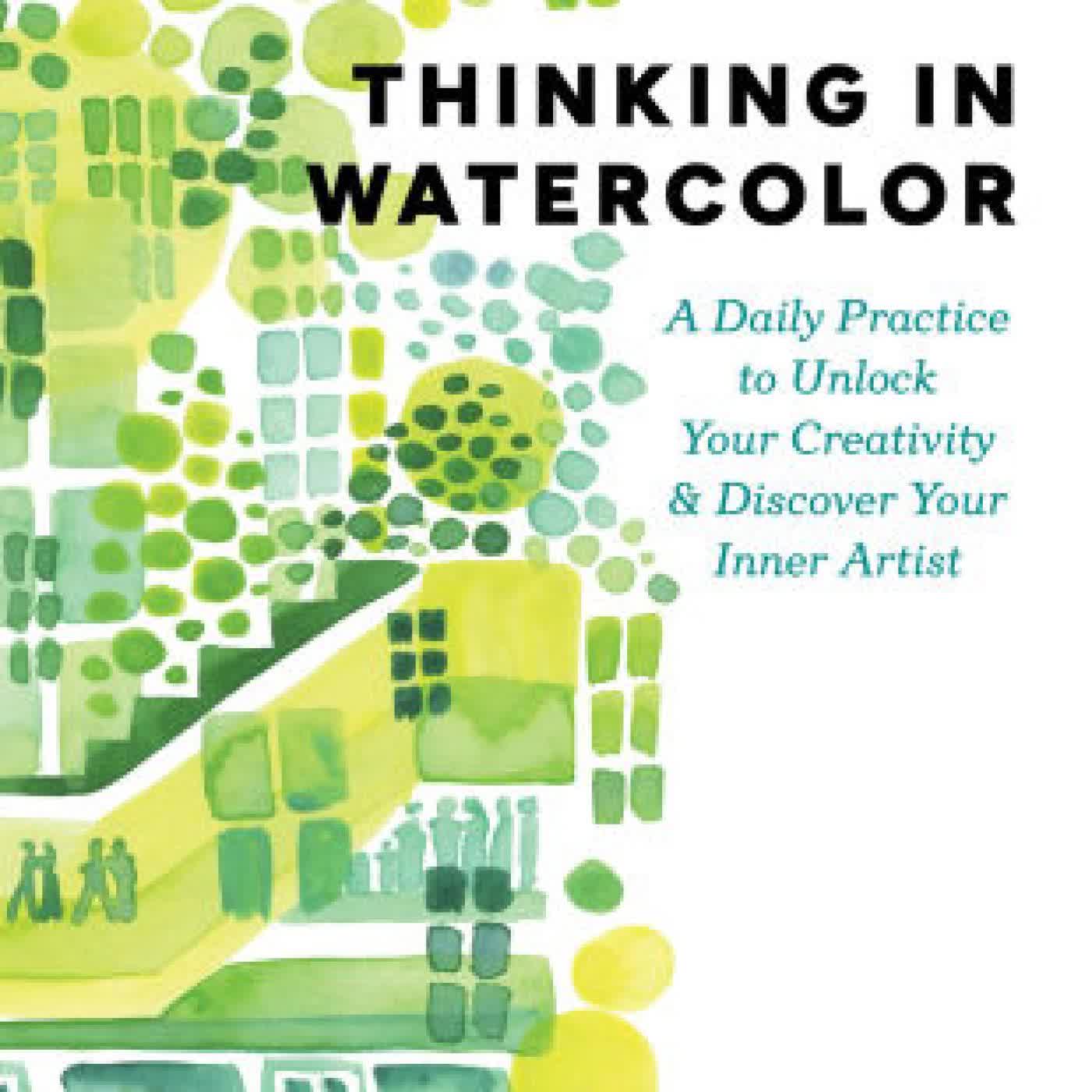 Thinking in Watercolor: A Daily Practice to Unlock Your Creativity & Discover Your Inner Artist by Jessie Kanelos Weiner on Iphone New Format