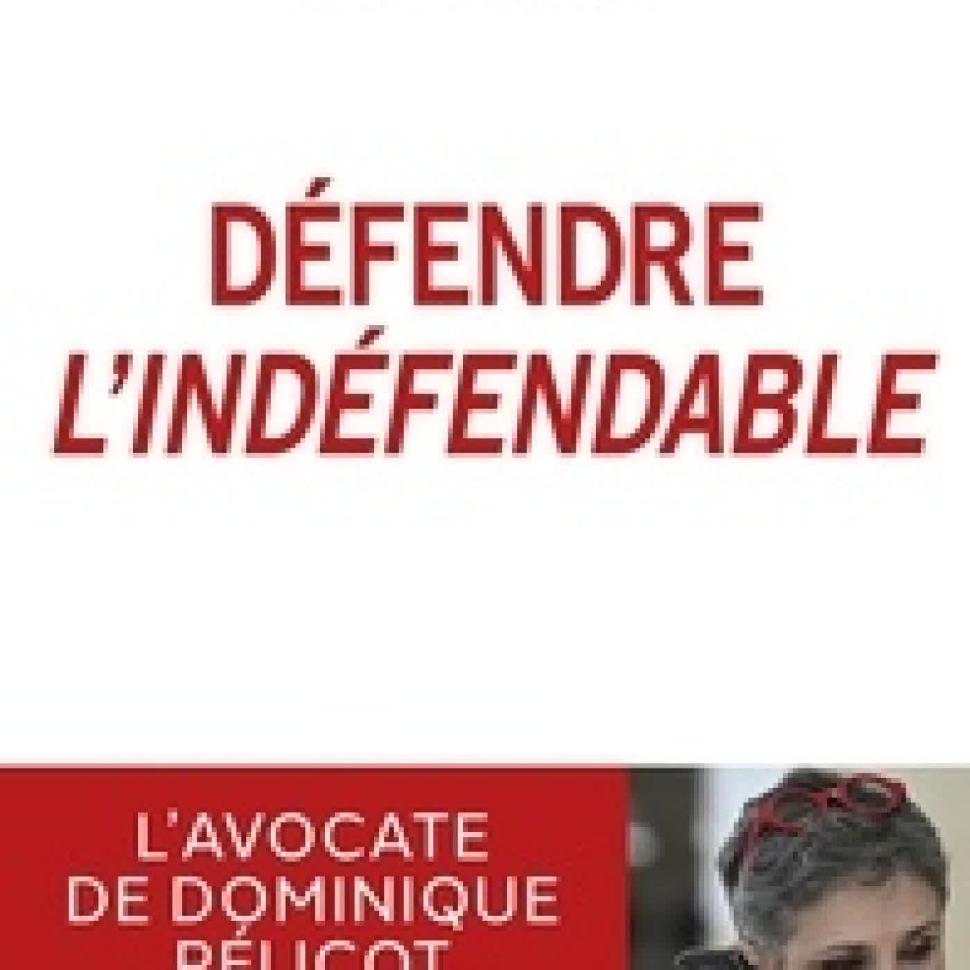 Lire en ligne : Défendre l'indéfendable. L'avocate de Dominique Pélicot raconte