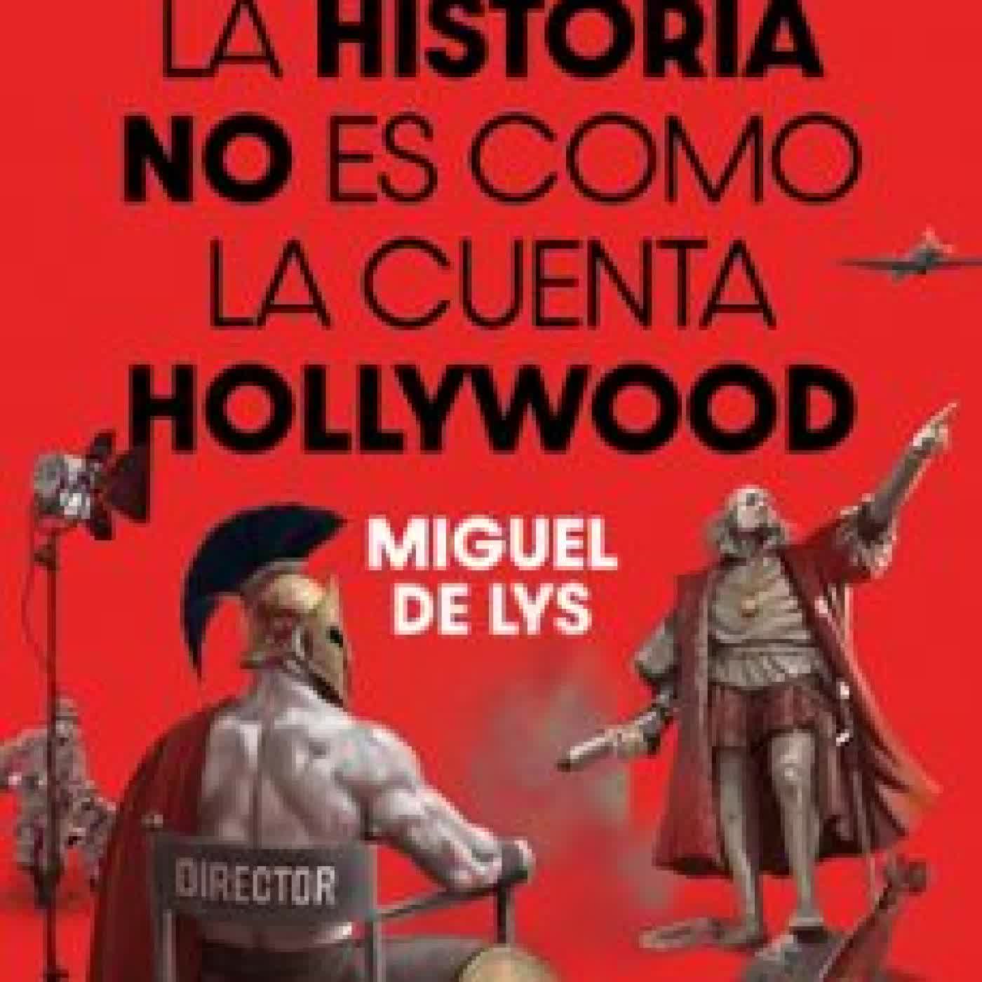 LA HISTORIA NO ES COMO LA CUENTA HOLLYWOOD Miguel de Lys