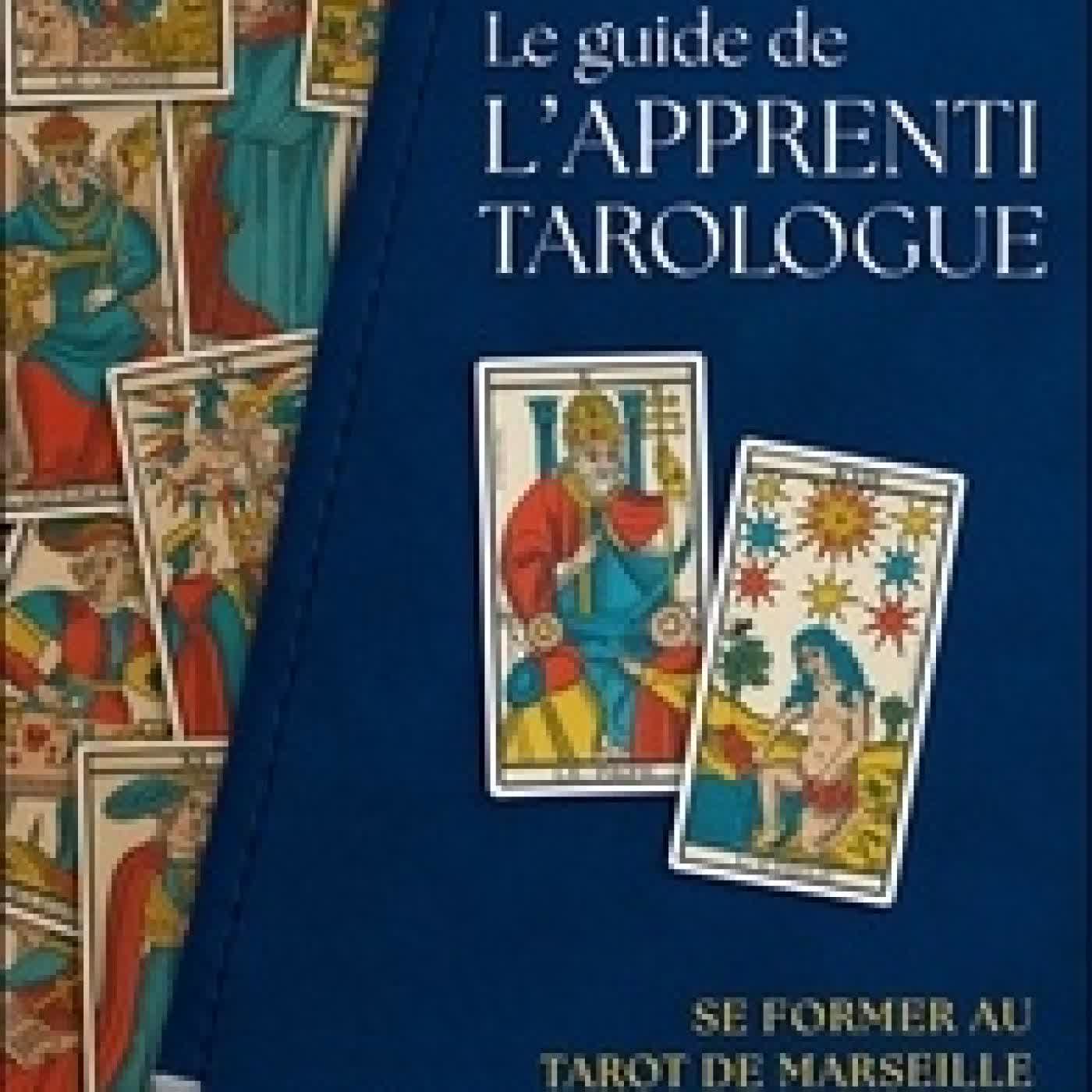 Télécharger Pdf Le guide de l'apprenti tarologue - Se former au Tarot de Marseille : mes méthodes, tirages et interprétations