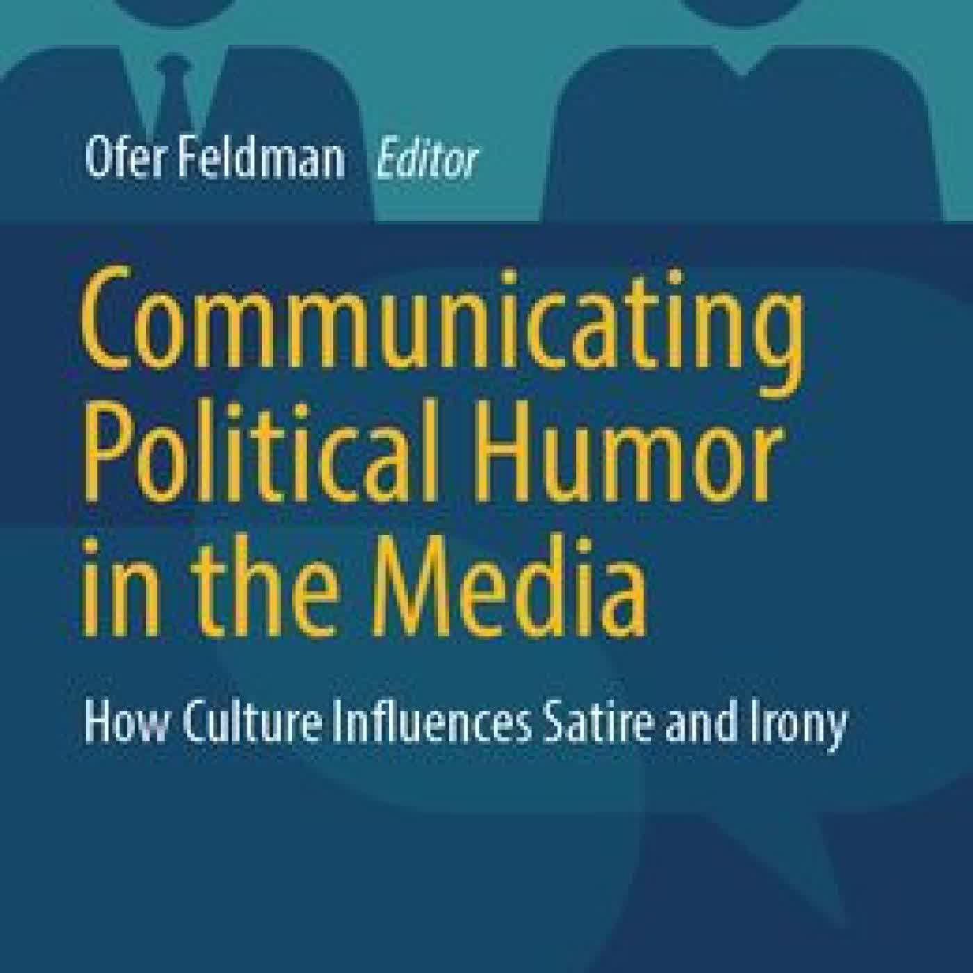 Read online: Communicating Political Humor in the Media: How Culture Influences Satire and Irony by Ofer Feldman