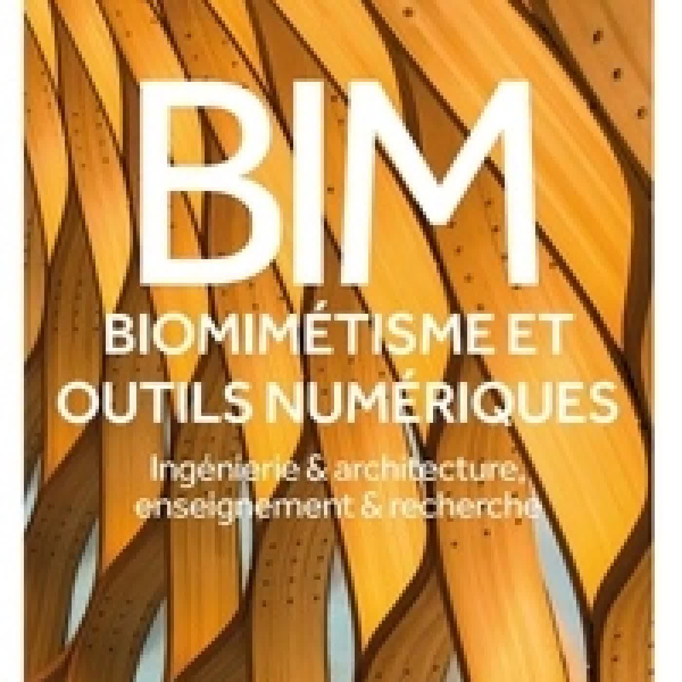 Lire en ligne : BIM, biomimétisme et outils numériques. Ingénierie & architecture, enseignement & recherche