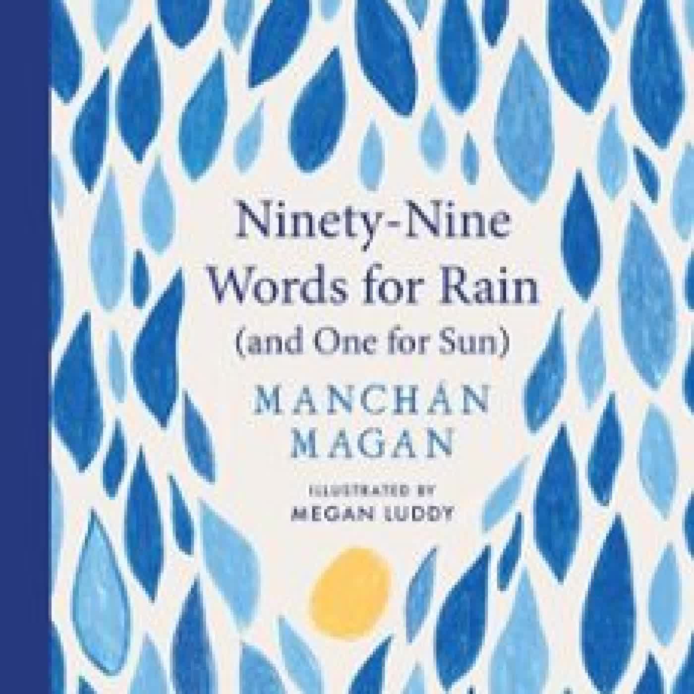 NINETY-NINE WORDS FOR RAIN (AND ONE FOR SUN) MANCHÁN MAGAN
