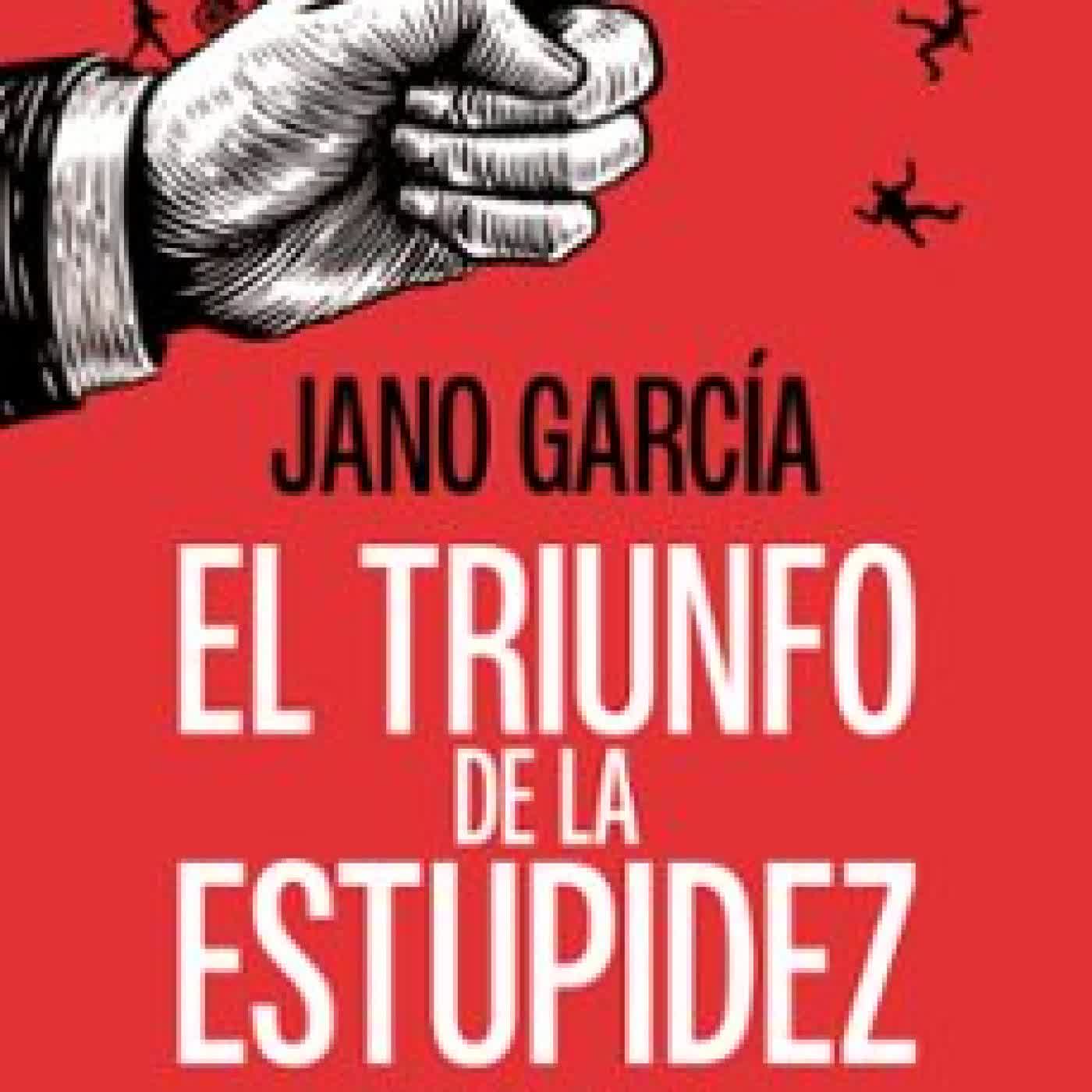 EL TRIUNFO DE LA ESTUPIDEZ Jano García