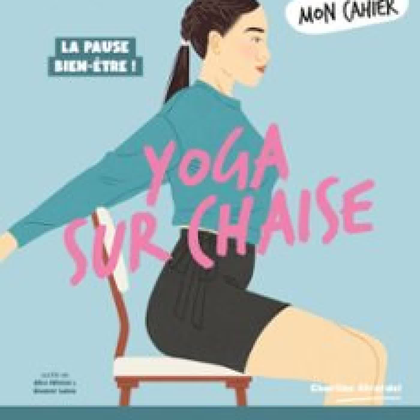 MON CAHIER 100 RITUELS YOGA SUR CHAISE - PLUS DE 50 EXERCICES POUR DÉNOUER LES TENSIONS, SE TONIFIER, SE RESSOURCER CHARLINE GIRARDEL