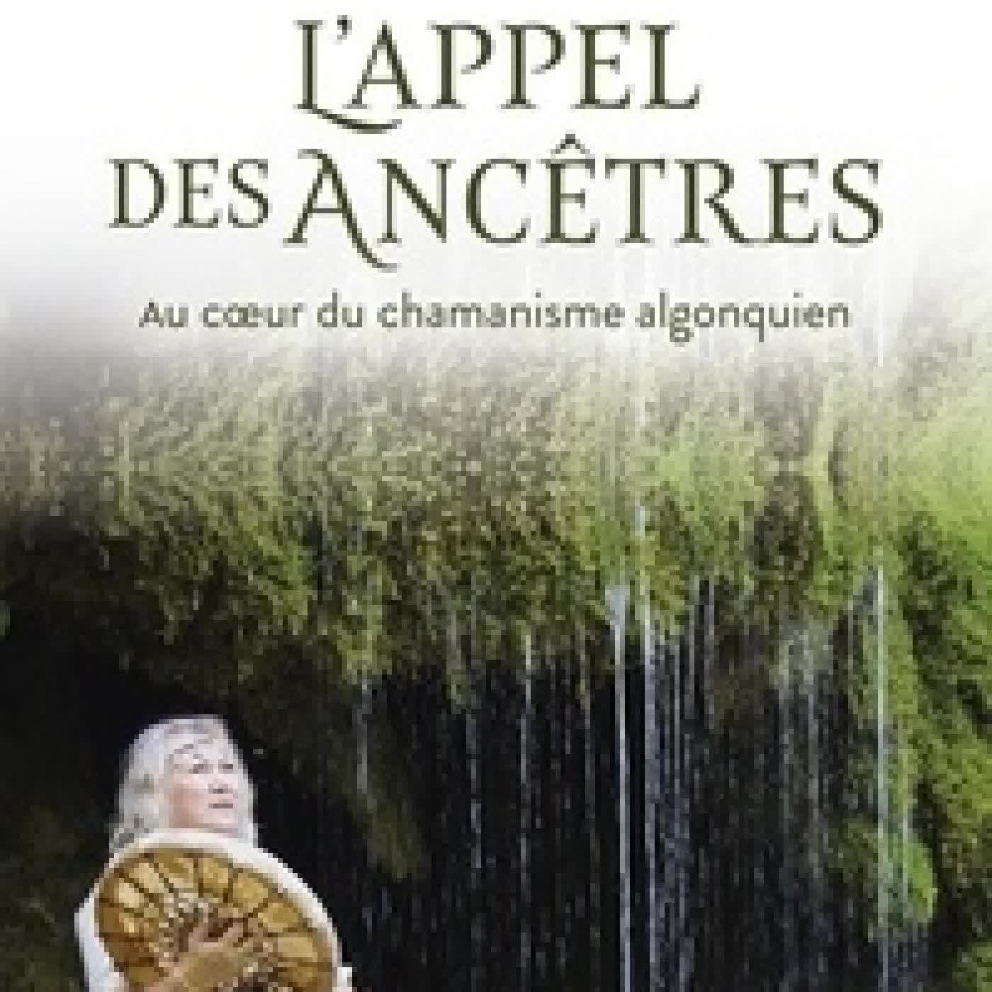 Lire en ligne : L'appel des ancêtres. Au coeur du chamanisme algonquien