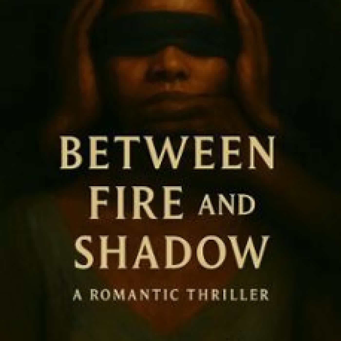 BETWEEN FIRE AND SHADOW MSMONALISA