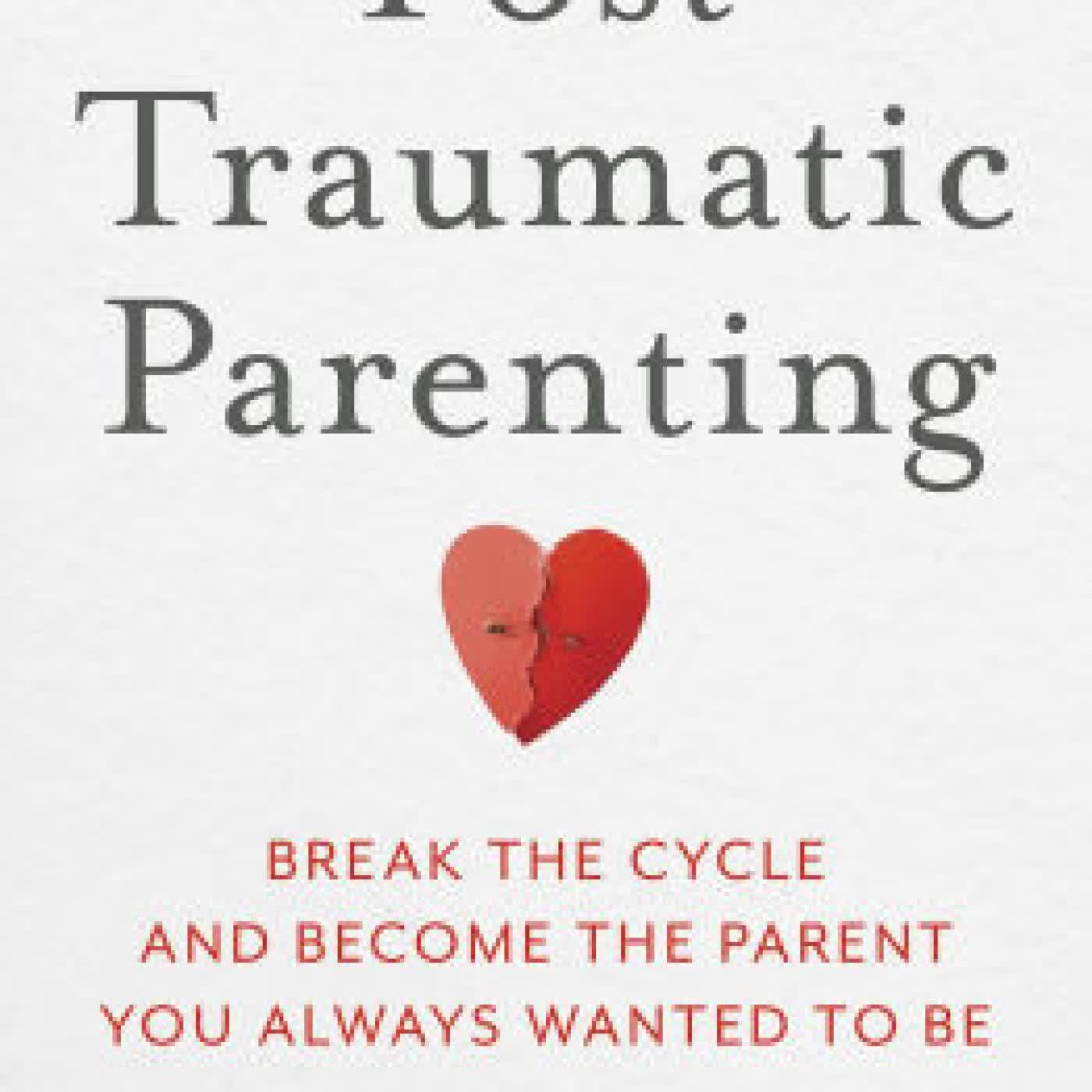 Read online: Post-Traumatic Parenting: Break the Cycle and Become the Parent You Always Wanted to Be by Robyn Koslowitz PhD