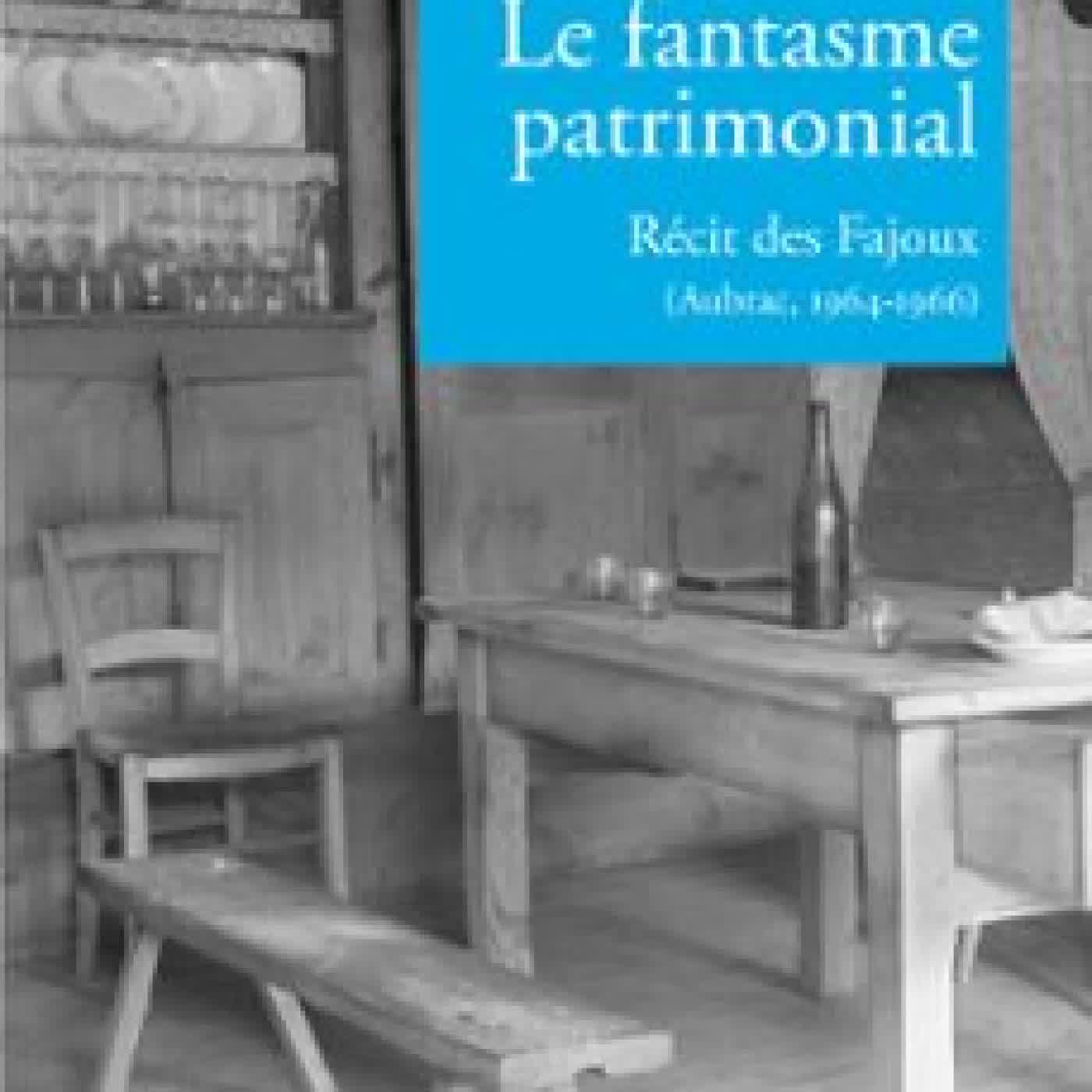 LE FANTASME PATRIMONIAL. RÉCIT DES FAJOUX (AUBRAC, 1964-1966) BERTRAND TILLIER