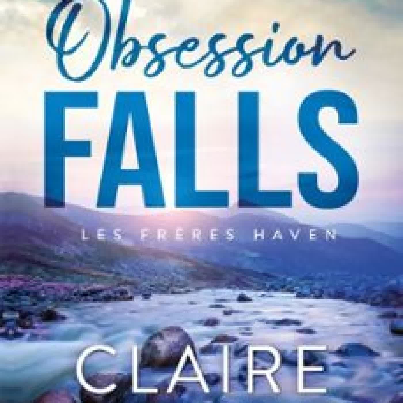 LES FRÈRES HAVEN, TOME 1 - OBSESSION FALLS CLAIRE KINGSLEY