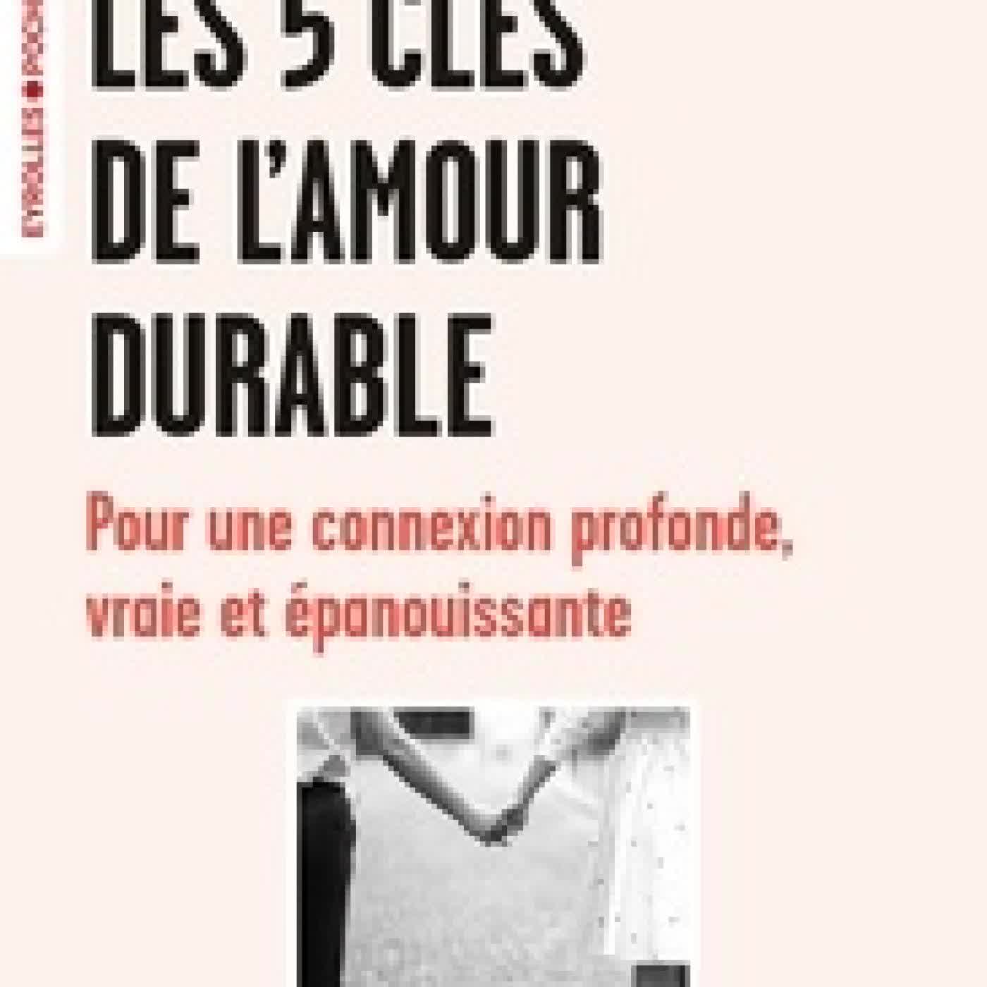Lire en ligne : Les 5 clés de l'amour durable. Pour une connexion profonde, vraie et épanouissante
