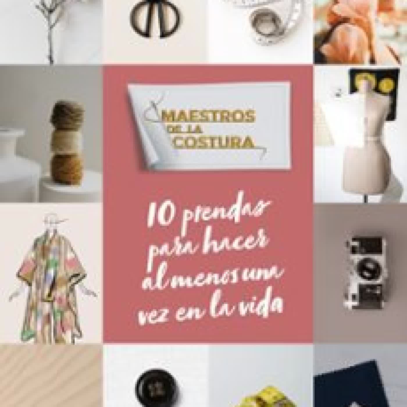 MAESTROS DE LA COSTURA. 10 PRENDAS PARA HACER AL MENOS UNA VEZ EN LA VIDA RTVE