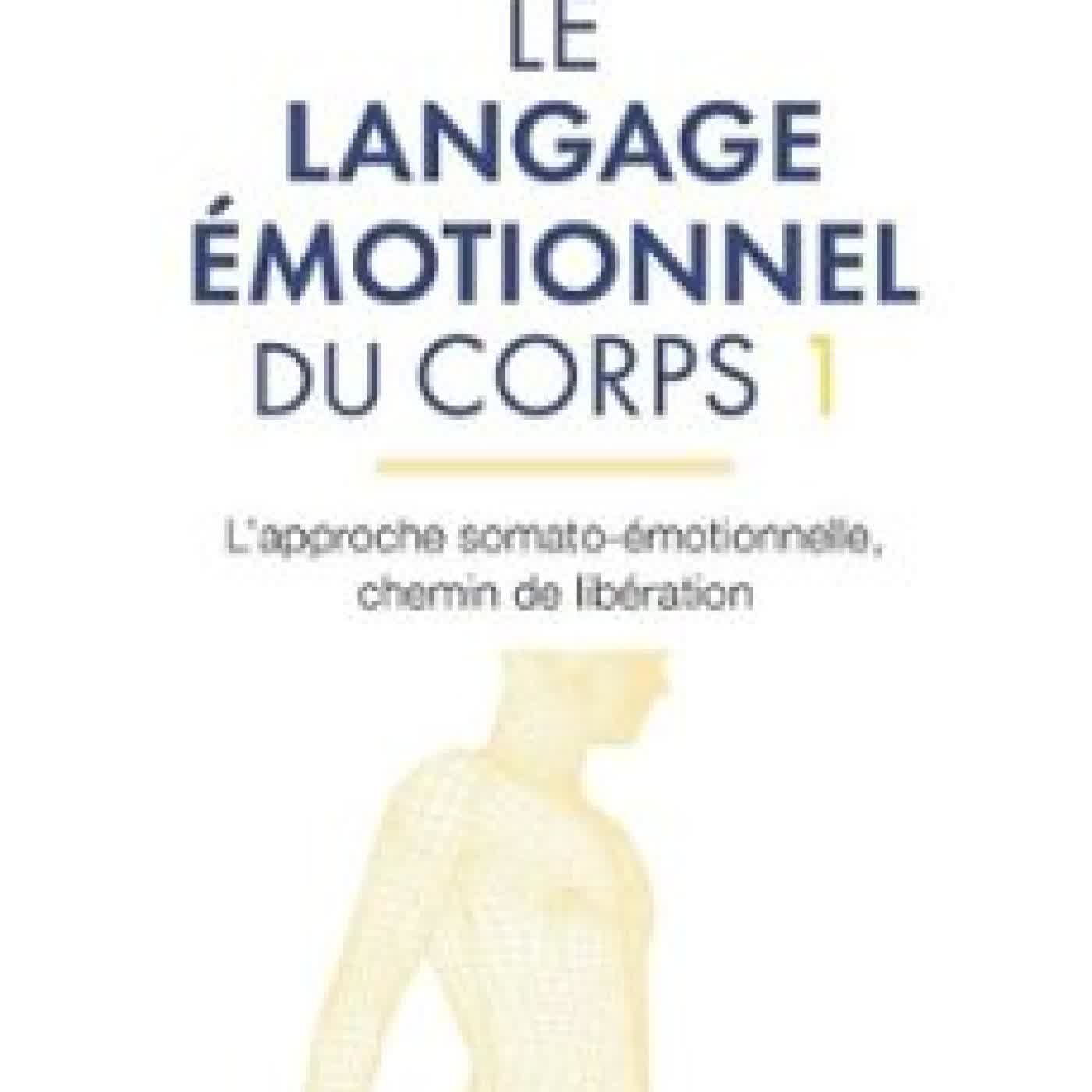 LE LANGAGE ÉMOTIONNEL DU CORPS 1 - L'APPROCHE SOMATO-ÉMOTIONNELLE, CHEMIN DE LIBÉRATION - TOME 1 ROGER FIAMMETTI