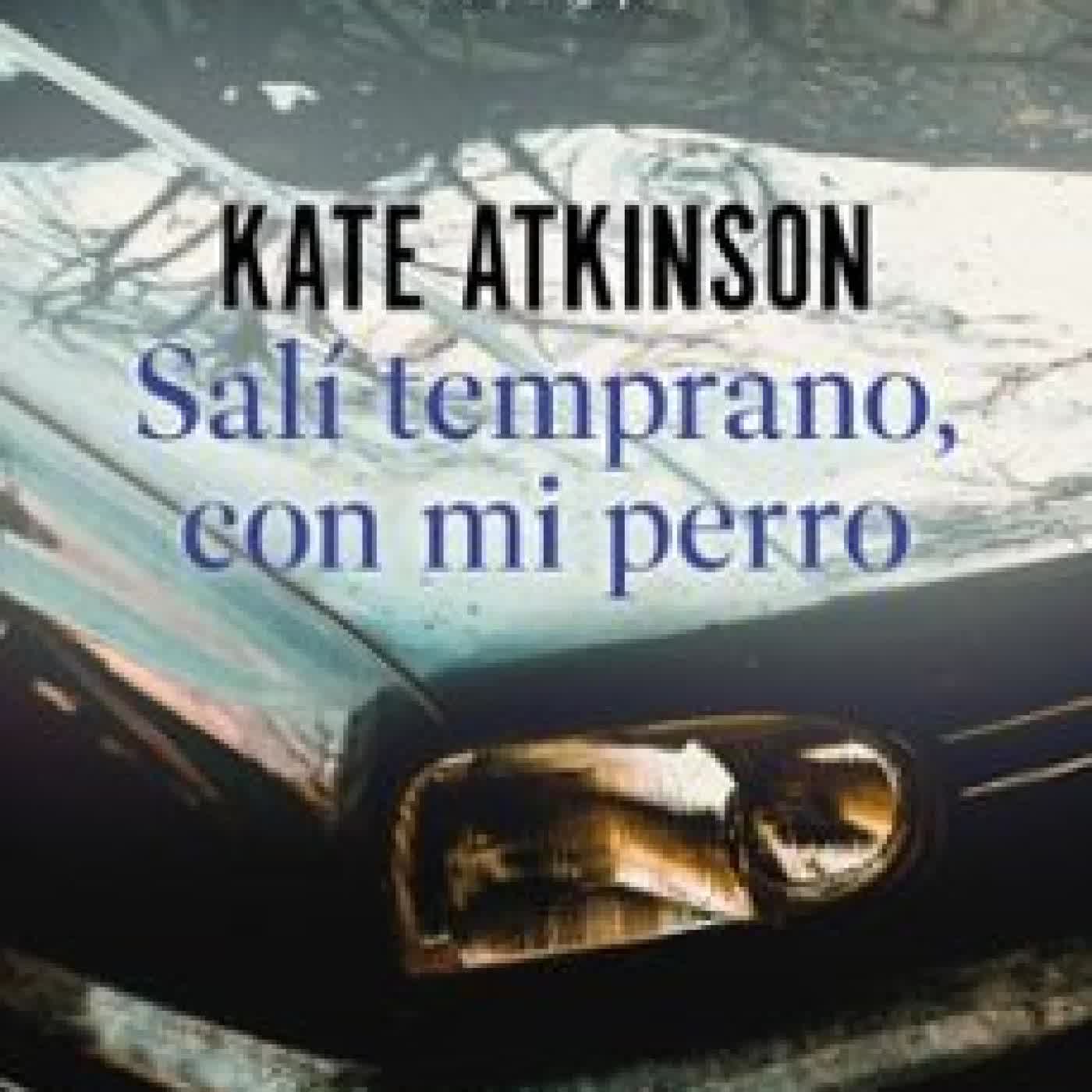 SALÍ TEMPRANO, CON MI PERRO Kate Atkinson