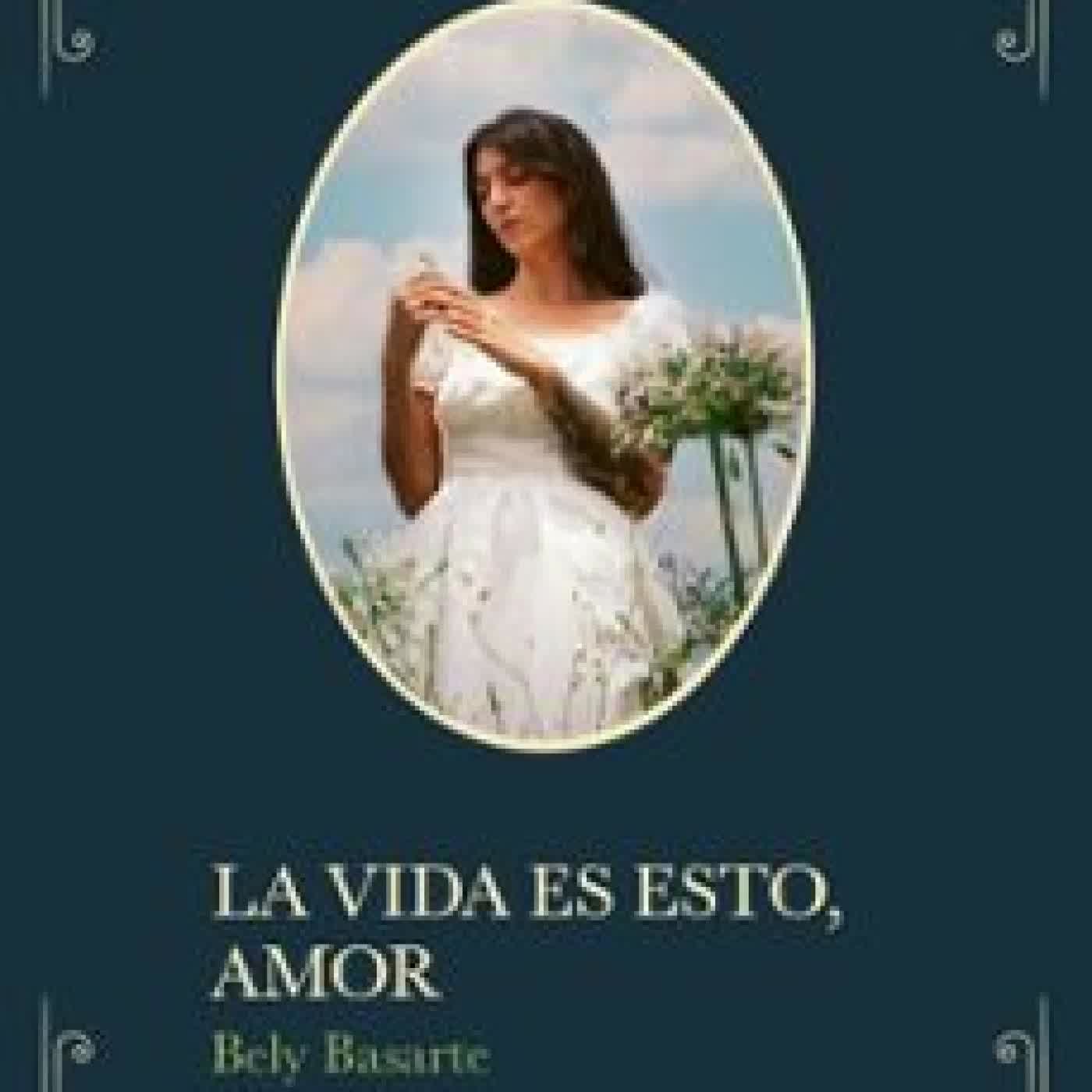 LA VIDA ES ESTO, AMOR Bely Basarte