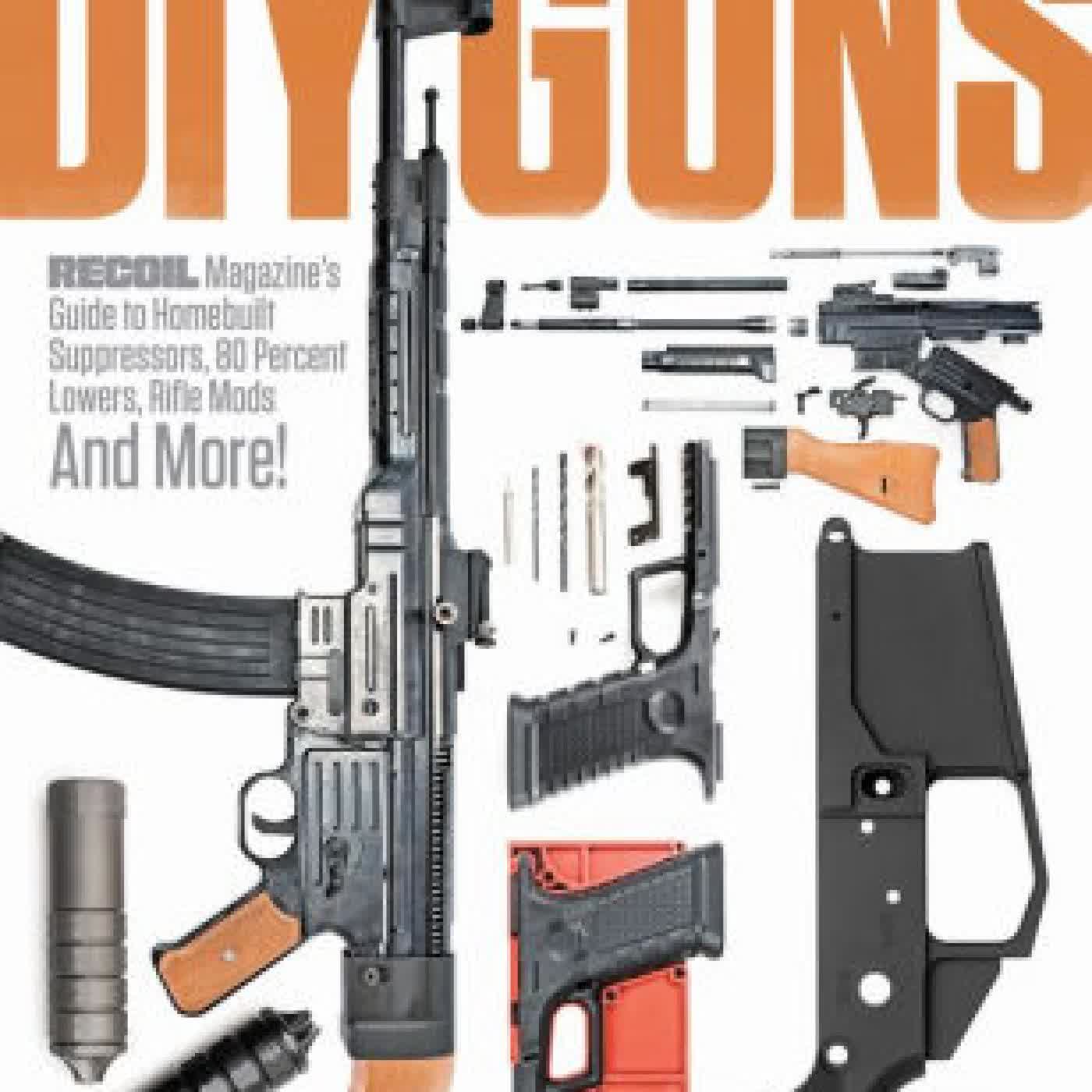 DIY GUNS: Recoil Magazine's Guide to Homebuilt Suppressors, 80 Percent Lowers, Rifle Mods and More! by Recoil Editors on Iphone New Format