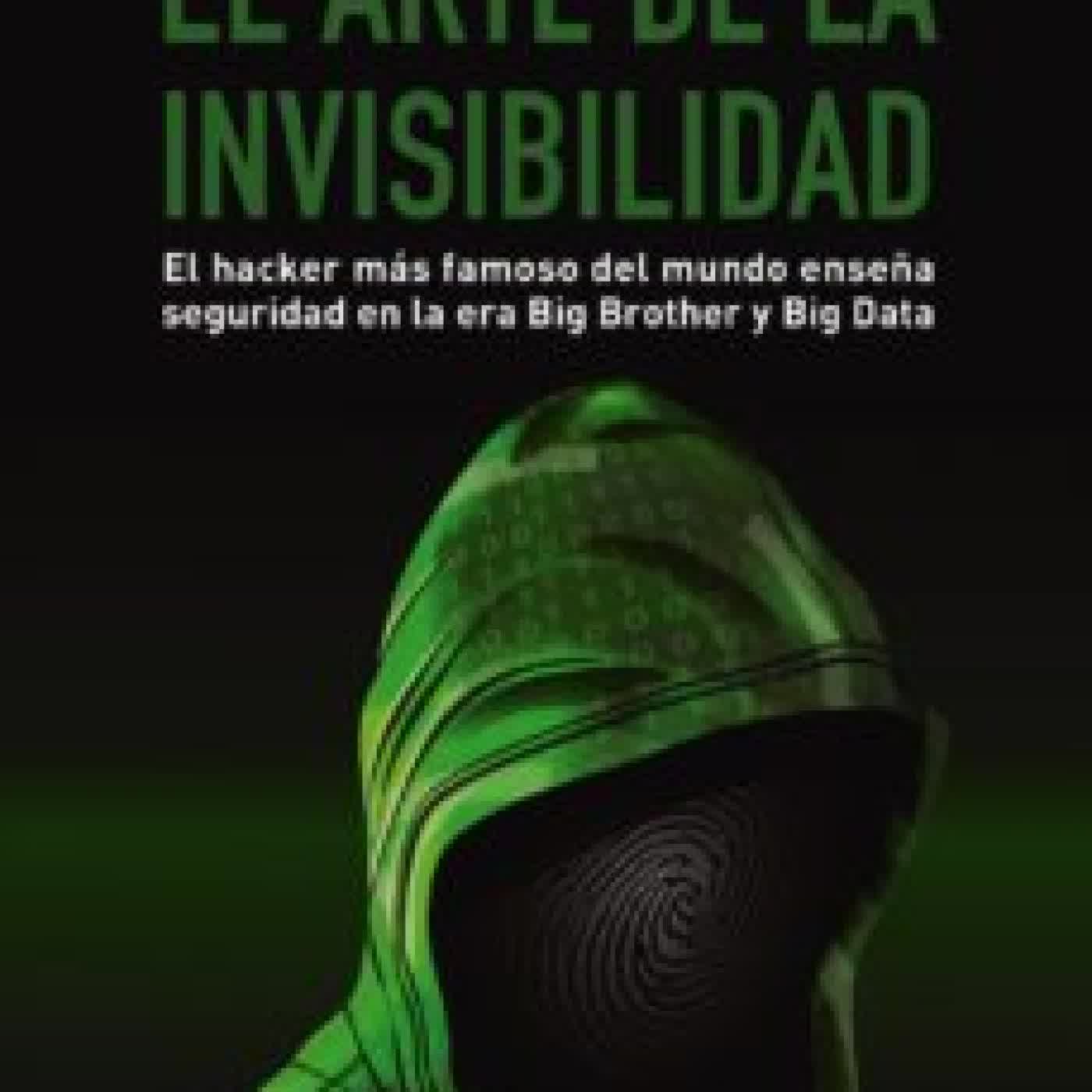 EL ARTE DE LA INVISIBILIDAD: EL HACKER MAS FAMOSO DEL MUNDO ENSEÑ A SEGURIDAD EN LA ERA BIG BROTHER Y BIG DATA ROBERT MITNICK, ROBERT VAMOSI