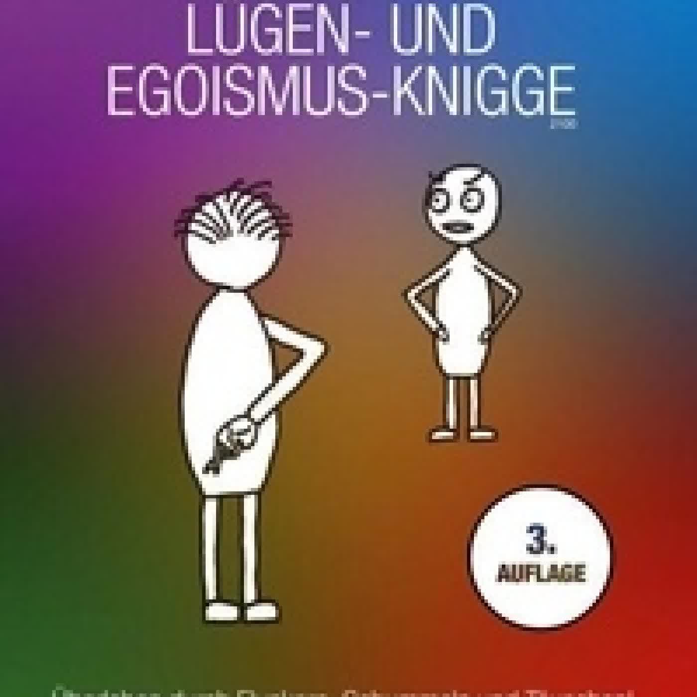 Lire en ligne : Lügen- und Egoismus-Knigge 2100 - Überleben durch Flunkern, Schummeln und Täuschen! Macht, Respekt, Wertschätzung? Lebenslüge und Lebensschutz