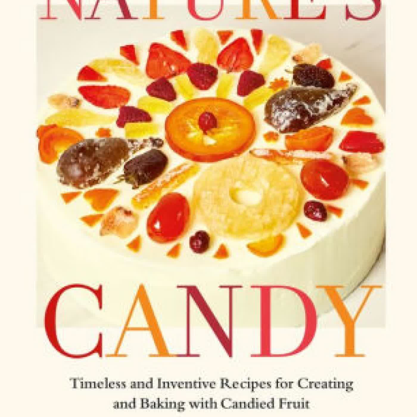 Nature's Candy: Timeless and Inventive Recipes for Creating and Baking with Candied Fruit by Camilla Wynne on Iphone New Format