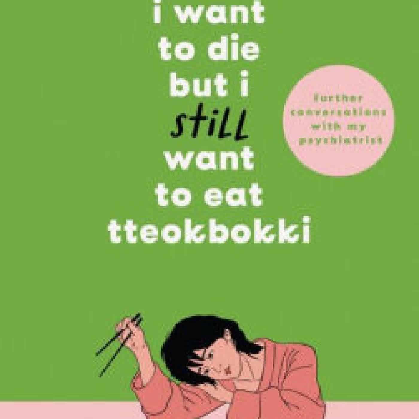 I Want to Die but I Still Want to Eat Tteokbokki: further conversations with my psychiatrist. Sequel to the Sunday Times and International bestselling Korean therapy memoir by Baek Sehee, Anton Hur on Iphone New Format