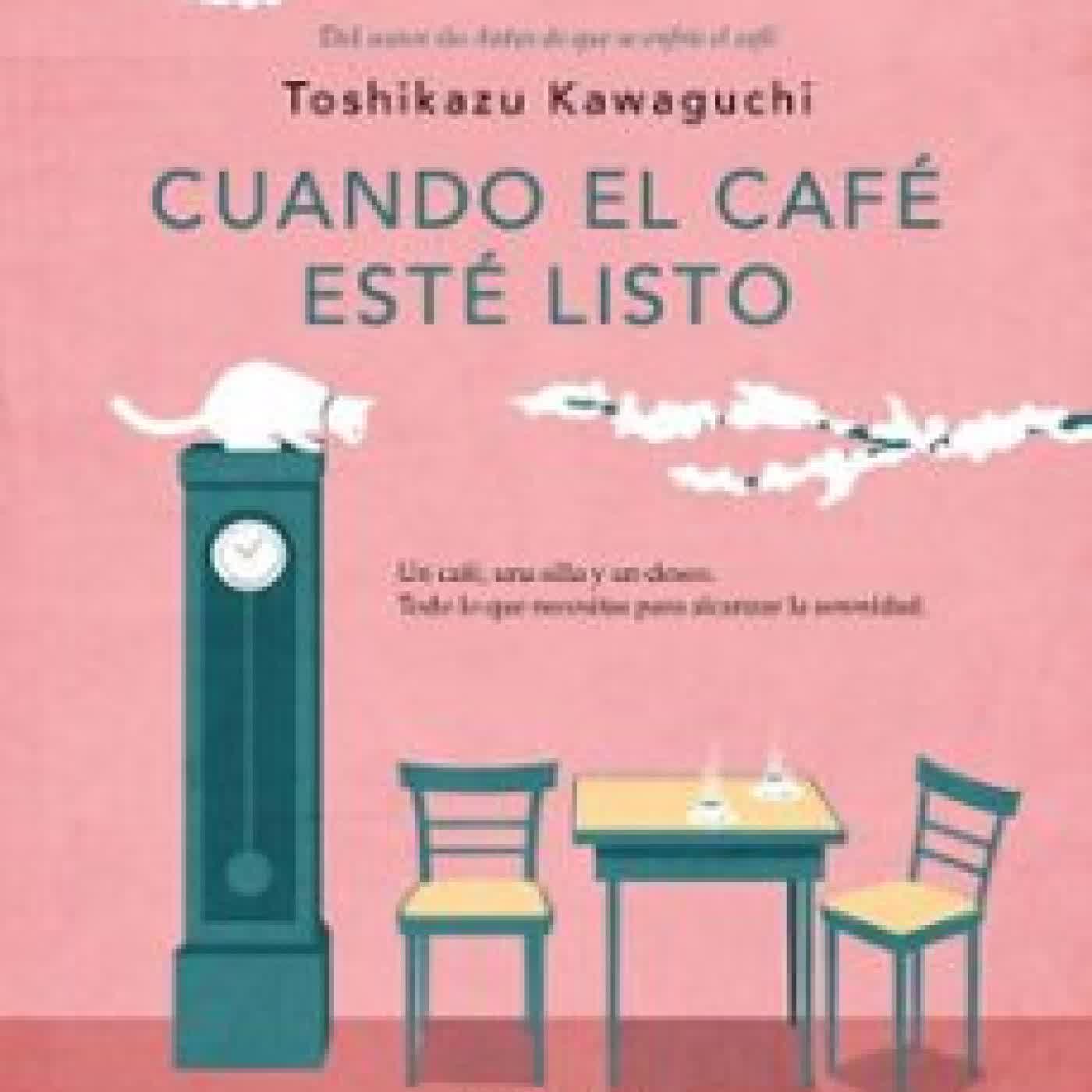 CUANDO EL CAFÉ ESTÉ LISTO (ANTES DE QUE SE ENFRÍE EL CAFÉ 5) Toshikazu Kawaguchi
