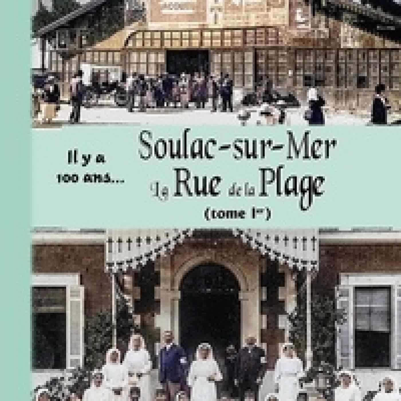 Lire en ligne : Soulac - sur - Mer, la rue de la Plage... il y a 100 ans. Tome 1