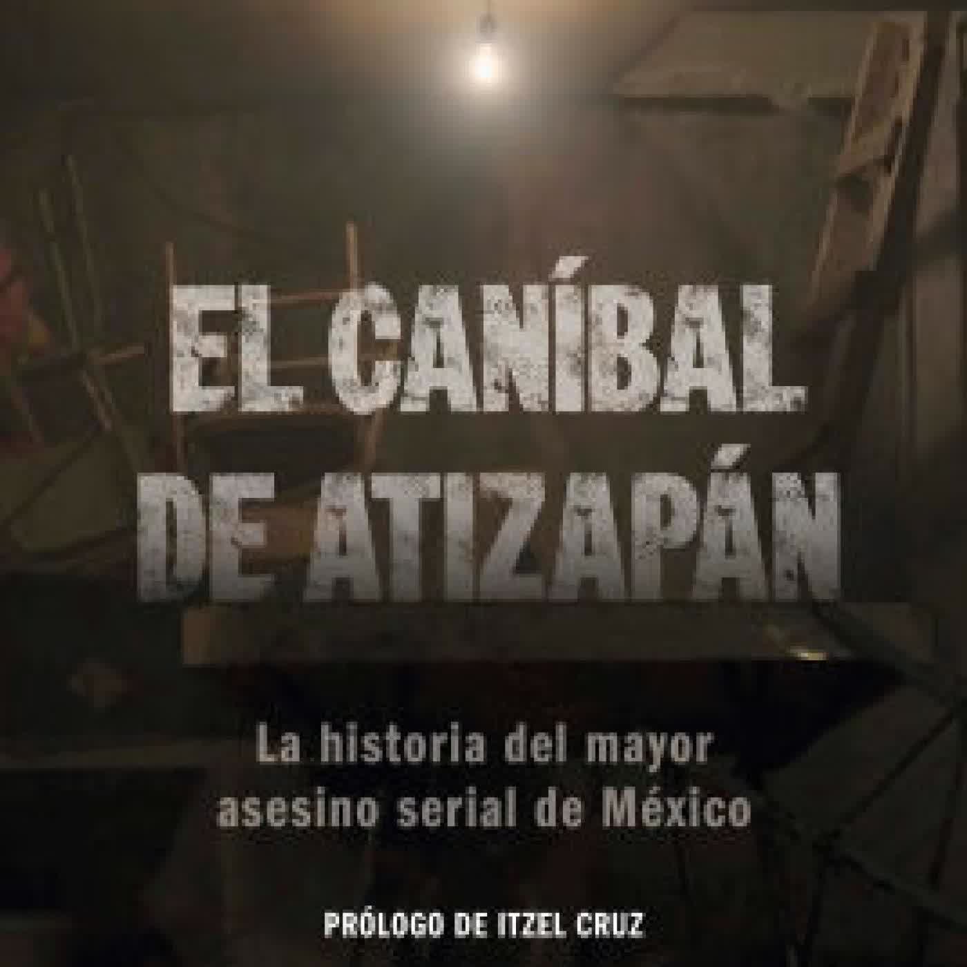 El caníbal de Atizapán. La historia del mayor asesino serial de México / The Cannibal of Atizapán by Javier Tejado Dondé on Iphone New Format