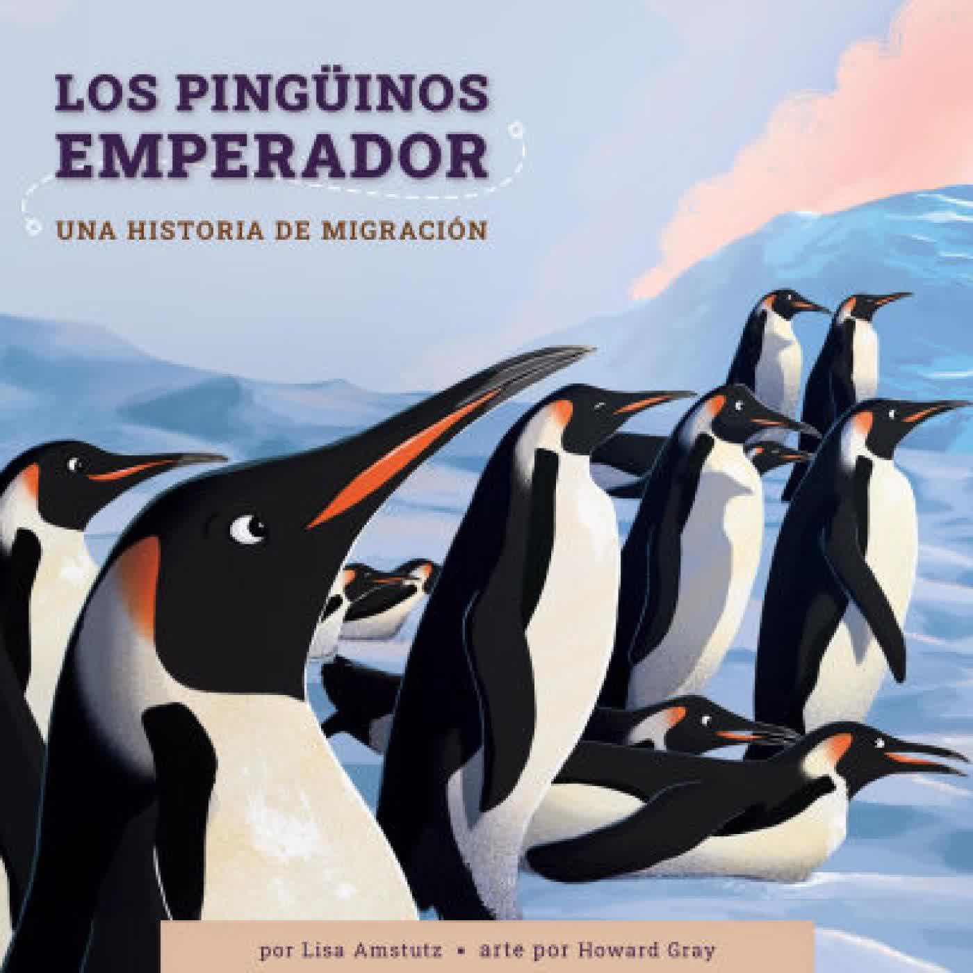 Los pinguinos emperador: Una historia de migracion by Lisa Amstutz, Howard Gray on Iphone New Format