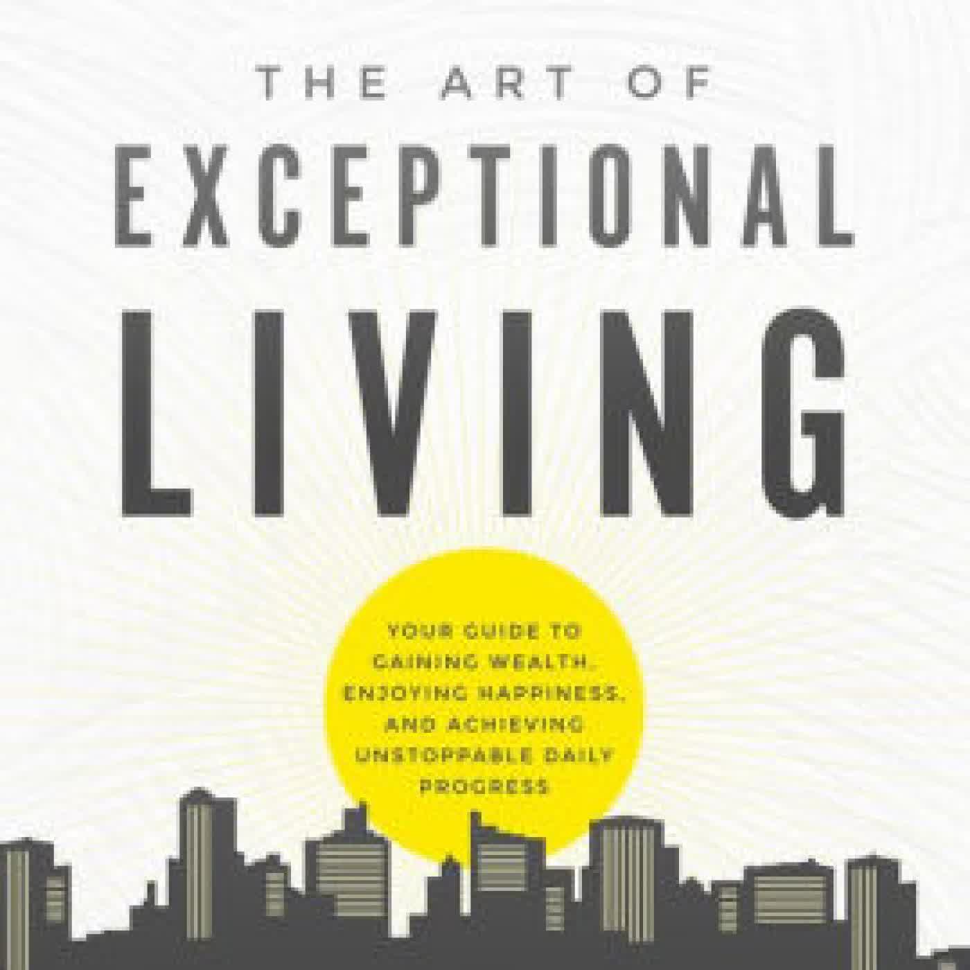 Read online: The Art of Exceptional Living: Your Guide to Gaining Wealth, Enjoying Happiness, and Achieving Unstoppable Daily Progress by Jim Rohn