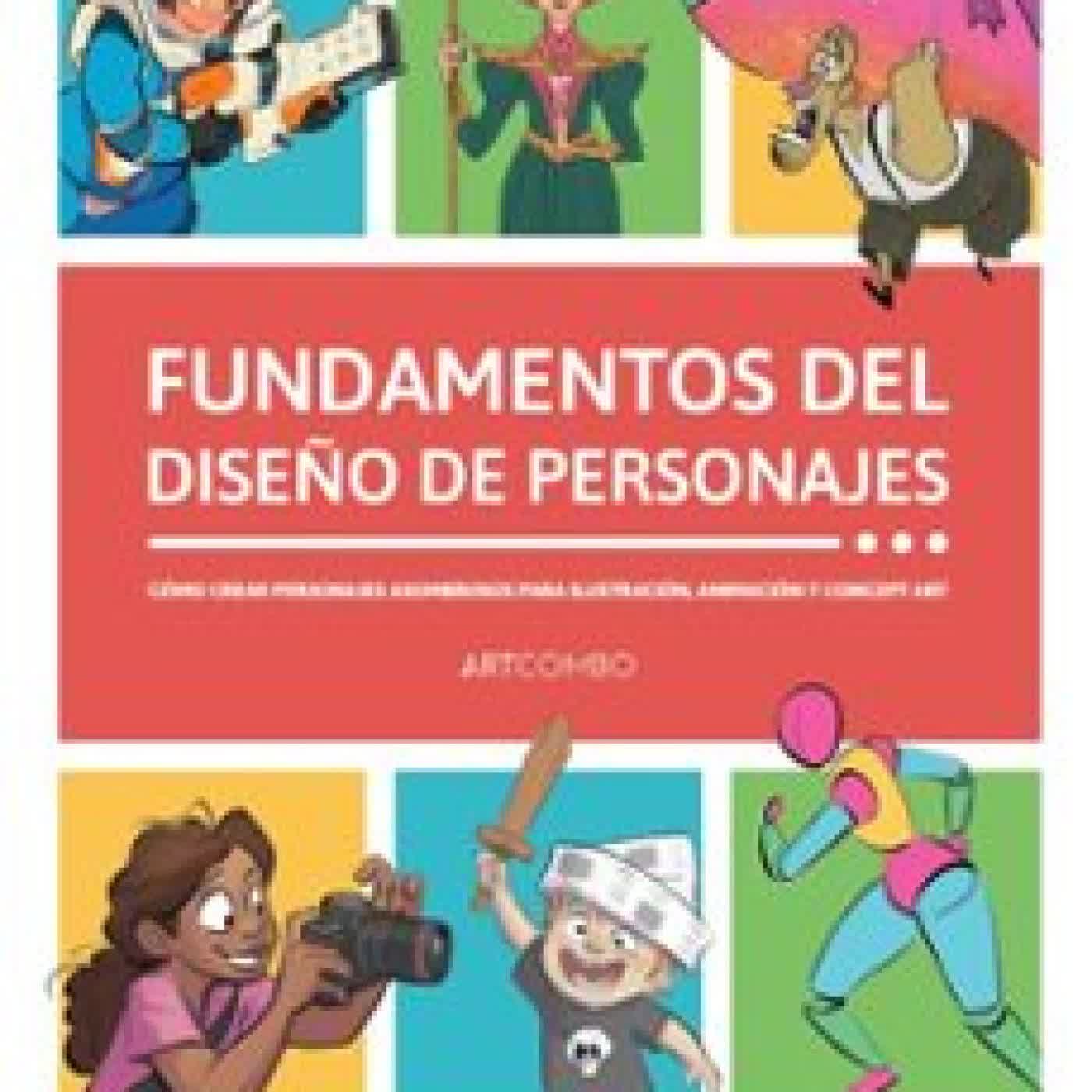 FUNDAMENTOS DEL DISEÑO DE PERSONAJES Varios autores