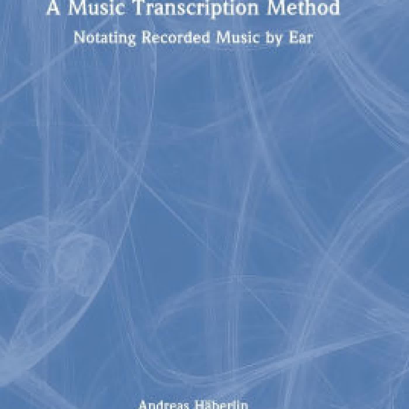 A Music Transcription Method: Notating Recorded Music by Ear by Andreas Häberlin on Iphone New Format