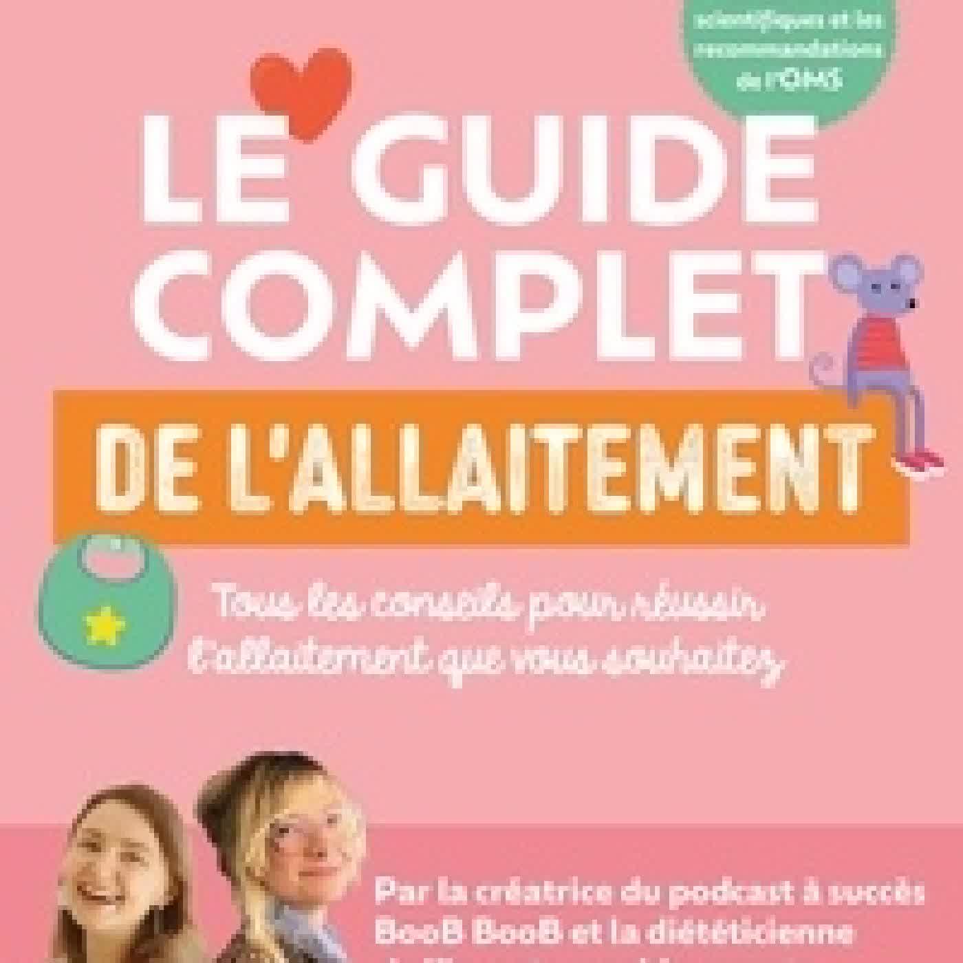 Lire en ligne : Le guide complet de l'allaitement. Tous les conseils pour réussir l'allaitement que vous souhaitez