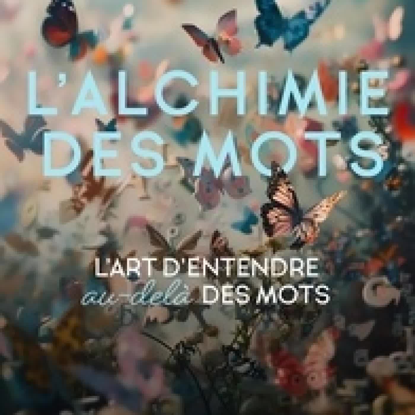 Lire en ligne : L'alchimie des mots - L'art d'entendre au-delà des mots