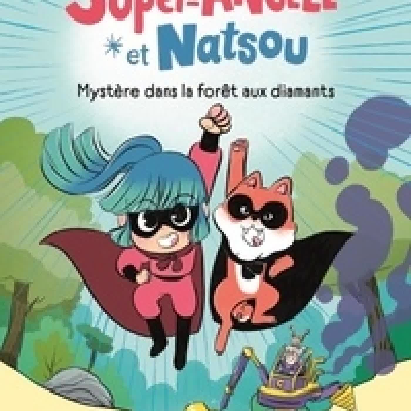 Lire en ligne : Super-Angèle et Natsou Mystère dans la forêt aux diamants