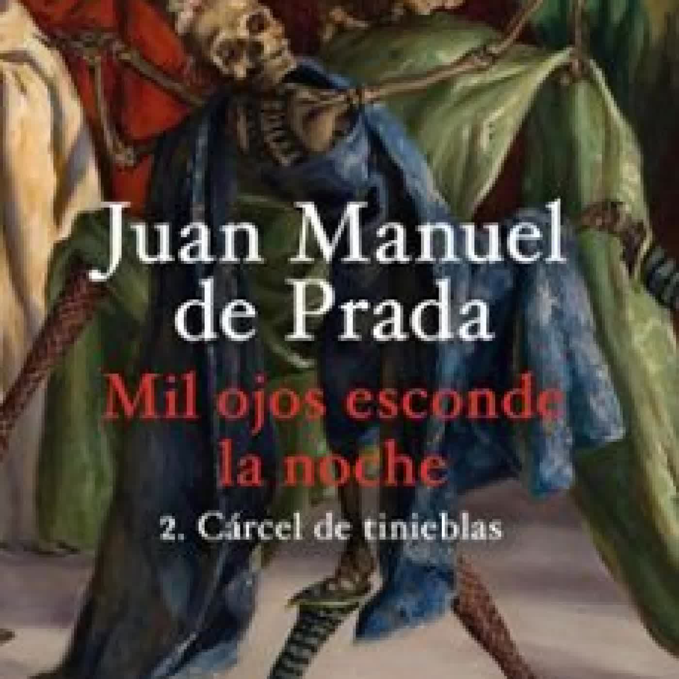 MIL OJOS ESCONDE LA NOCHE 2. CÁRCEL DE TINIEBLAS Juan Manuel de Prada