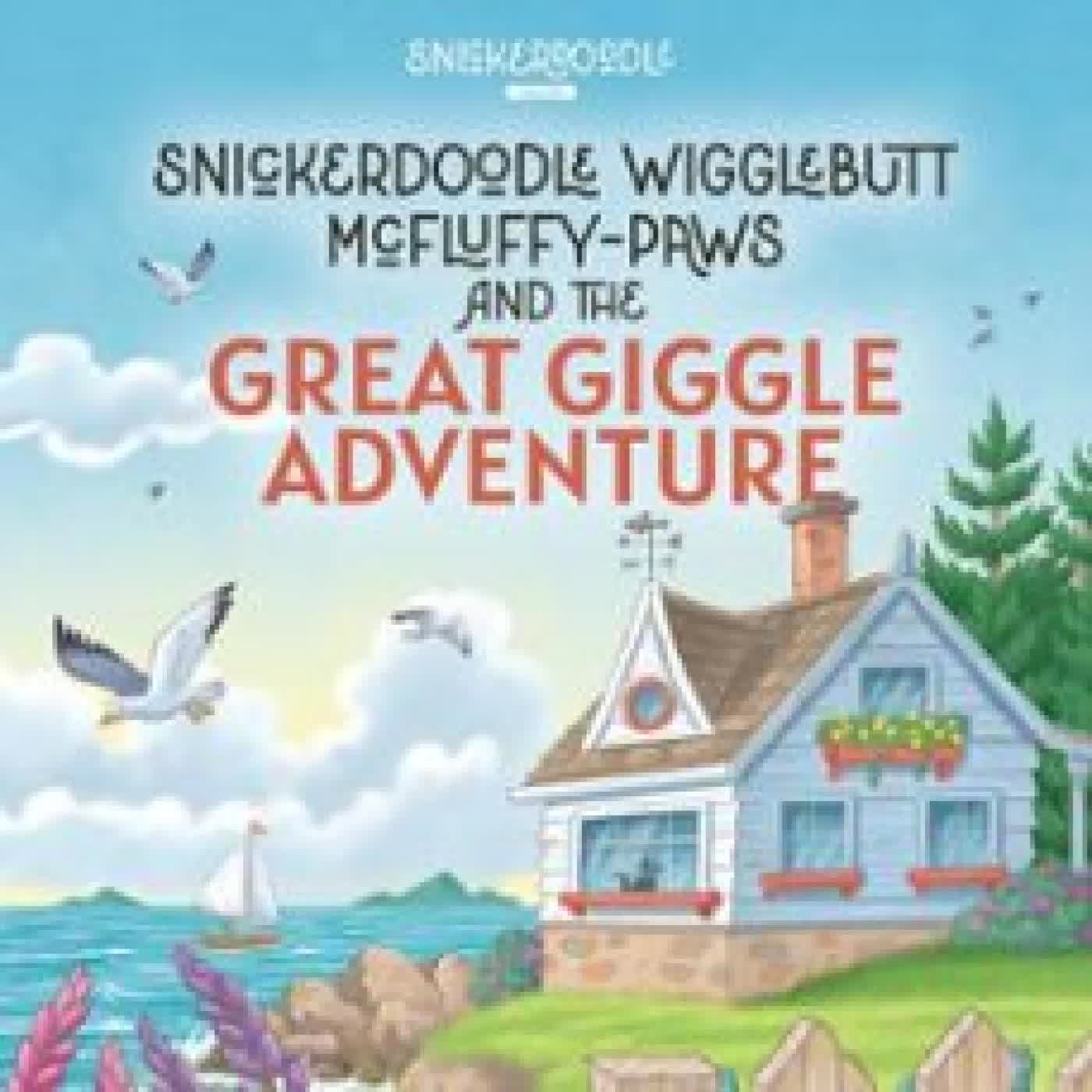 SNICKERDOODLE WIGGLEBUTT MCFLUFFY-PAWS AND THE GREAT GIGGLE ADVENTURE TONI L. POLL