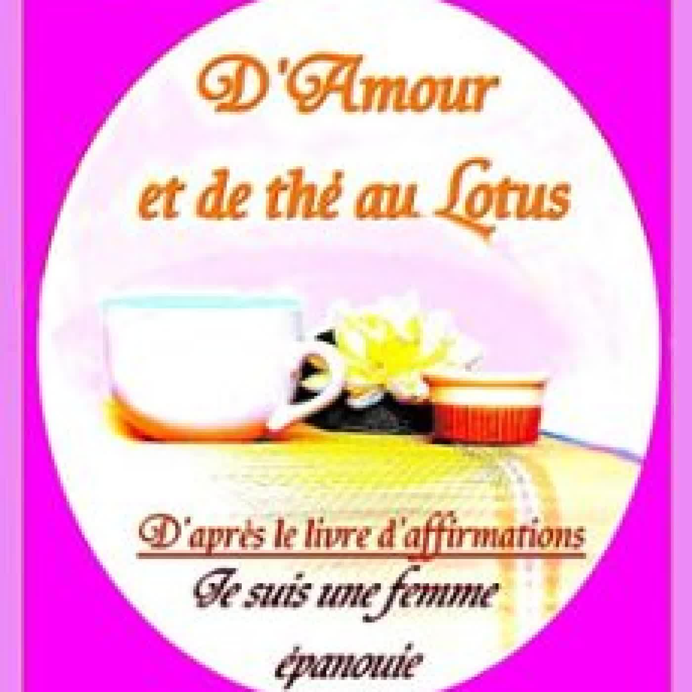 D'AMOUR ET DE THÉ AU LOTUS (D'APRÈS LE LIVRE D'AFFIRMATIONS JE SUIS UNE FEMME ÉPANOUIE) SYLVIE PRÉCOURT